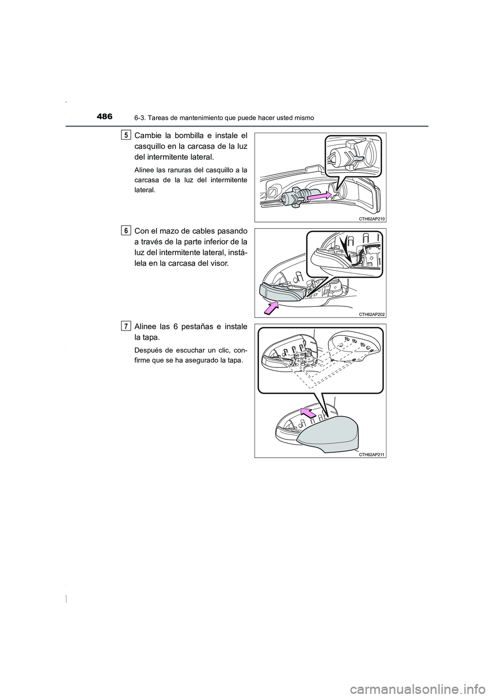 TOYOTA COROLLA 2015 Manual del propietario (in Spanish) 4866-3. Tareas de mantenimiento que puede hacer usted mismo
COROLLA_TMMT_ES (OM12J77S)
Cambie la bombilla e instale el
casquillo en la carcasa de la luz
del intermitente lateral.
Alinee las ranuras de TOYOTA COROLLA 2015 Manual del propietario (in Spanish) 4866-3. Tareas de mantenimiento que puede hacer usted mismo
COROLLA_TMMT_ES (OM12J77S)
Cambie la bombilla e instale el
casquillo en la carcasa de la luz
del intermitente lateral.
Alinee las ranuras de