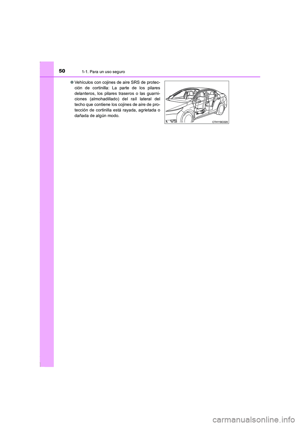TOYOTA COROLLA 2015 Manual del propietario (in Spanish) 501-1. Para un uso seguro
COROLLA_TMMT_ES (OM12J77S)●Vehículos con cojines de aire SRS de protec-
ción de cortinilla: La parte de los pilares
delanteros, los pilares traseros o las guarni-
ciones TOYOTA COROLLA 2015 Manual del propietario (in Spanish) 501-1. Para un uso seguro
COROLLA_TMMT_ES (OM12J77S)●Vehículos con cojines de aire SRS de protec-
ción de cortinilla: La parte de los pilares
delanteros, los pilares traseros o las guarni-
ciones