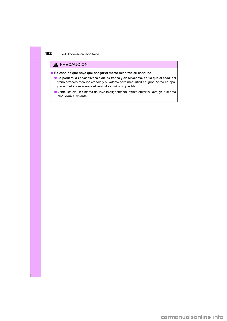 TOYOTA COROLLA 2015 Manual del propietario (in Spanish) 4927-1. Información importante
COROLLA_TMMT_ES (OM12J77S)
PRECAUCION
■En caso de que haya que apagar el motor mientras se conduce
●Se perderá la servoasistencia en los frenos y en el volante, po TOYOTA COROLLA 2015 Manual del propietario (in Spanish) 4927-1. Información importante
COROLLA_TMMT_ES (OM12J77S)
PRECAUCION
■En caso de que haya que apagar el motor mientras se conduce
●Se perderá la servoasistencia en los frenos y en el volante, po