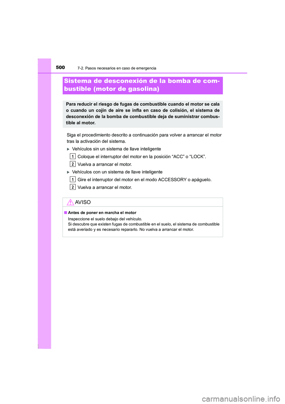 TOYOTA COROLLA 2015  Manual del propietario (in Spanish) 5007-2. Pasos necesarios en caso de emergencia
COROLLA_TMMT_ES (OM12J77S)
Siga el procedimiento descrito a continuación para volver a arrancar el motor
tras la activación del sistema.
�XVehículos s