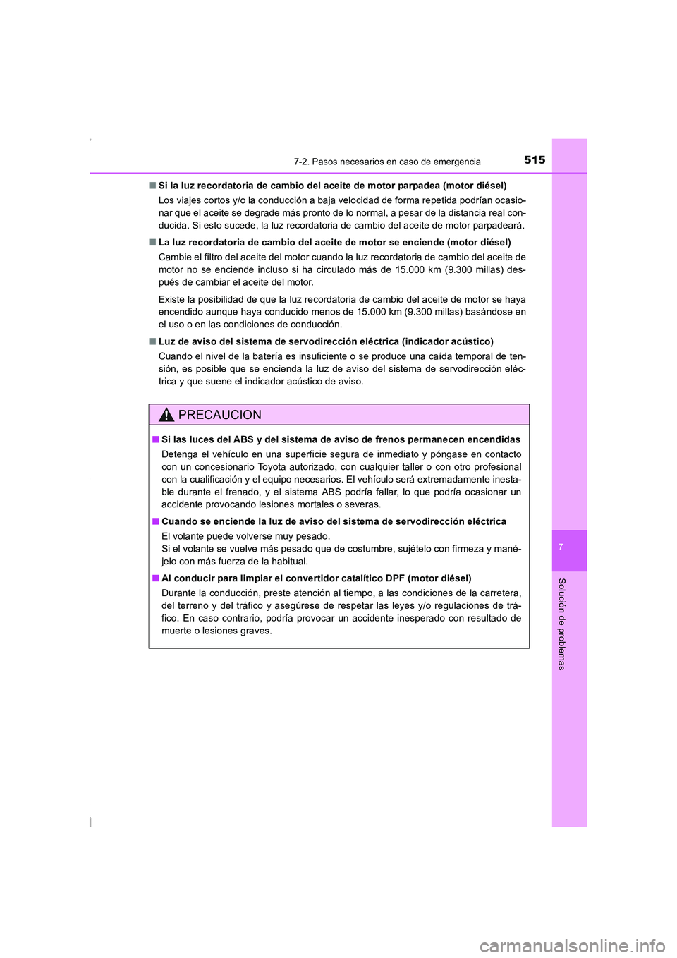 TOYOTA COROLLA 2015 Manual del propietario (in Spanish) 5157-2. Pasos necesarios en caso de emergencia
7
Solución de problemas
COROLLA_TMMT_ES (OM12J77S)■Si la luz recordatoria de cambio del aceite de motor parpadea (motor diésel)
Los viajes cortos y/o TOYOTA COROLLA 2015 Manual del propietario (in Spanish) 5157-2. Pasos necesarios en caso de emergencia
7
Solución de problemas
COROLLA_TMMT_ES (OM12J77S)■Si la luz recordatoria de cambio del aceite de motor parpadea (motor diésel)
Los viajes cortos y/o