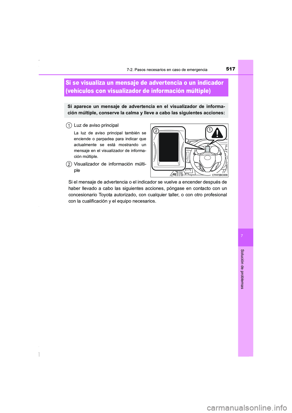 TOYOTA COROLLA 2015 Manual del propietario (in Spanish) 5177-2. Pasos necesarios en caso de emergencia
7
Solución de problemas
COROLLA_TMMT_ES (OM12J77S)
Luz de aviso principal
La luz de aviso principal también se
enciende o parpadea para indicar que
act TOYOTA COROLLA 2015 Manual del propietario (in Spanish) 5177-2. Pasos necesarios en caso de emergencia
7
Solución de problemas
COROLLA_TMMT_ES (OM12J77S)
Luz de aviso principal
La luz de aviso principal también se
enciende o parpadea para indicar que
act