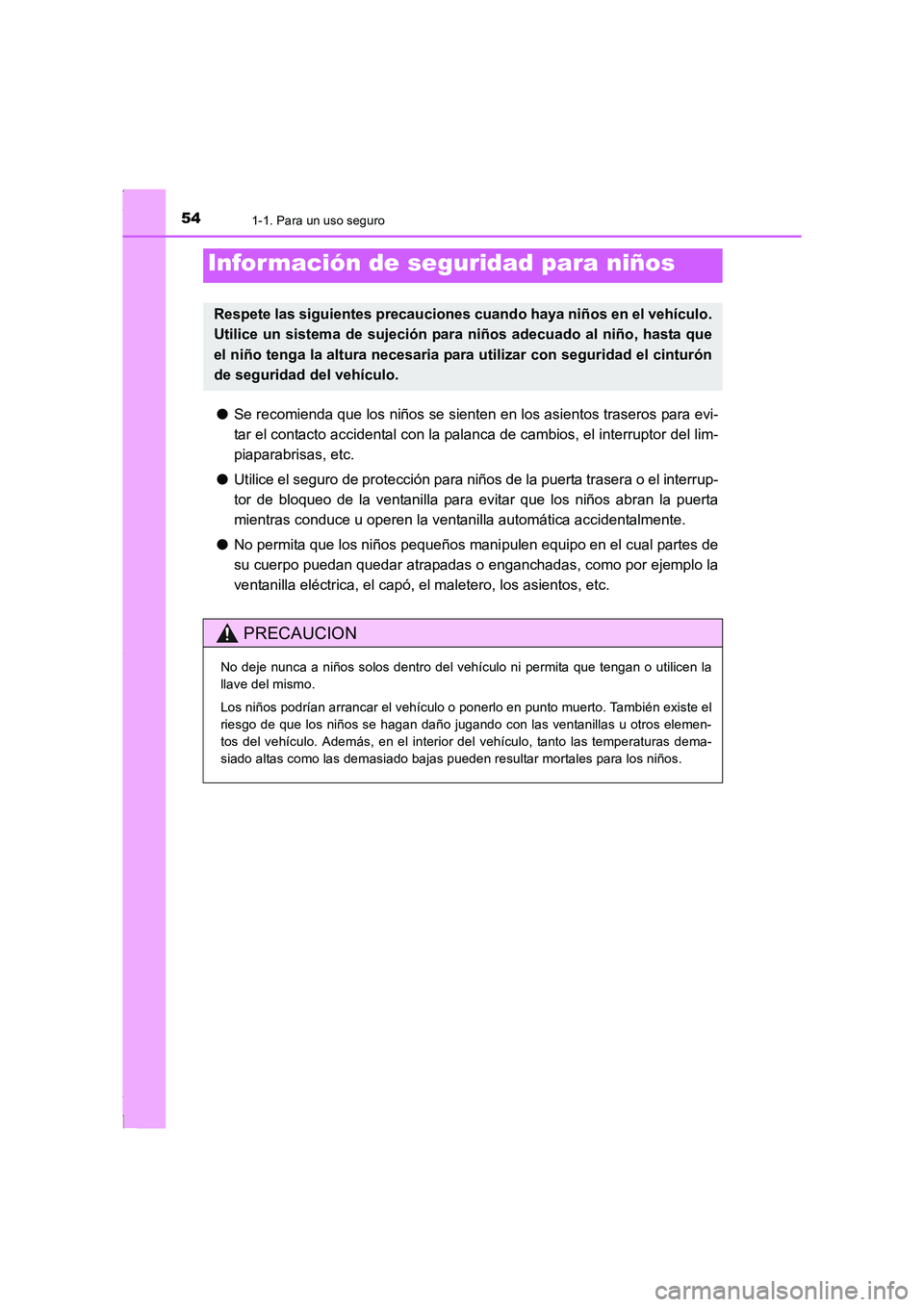 TOYOTA COROLLA 2015 Manual del propietario (in Spanish) 541-1. Para un uso seguro
COROLLA_TMMT_ES (OM12J77S)
●Se recomienda que los niños se sienten en los asientos traseros para evi-
tar el contacto accidental con la palanca de cambios, el interruptor TOYOTA COROLLA 2015 Manual del propietario (in Spanish) 541-1. Para un uso seguro
COROLLA_TMMT_ES (OM12J77S)
●Se recomienda que los niños se sienten en los asientos traseros para evi-
tar el contacto accidental con la palanca de cambios, el interruptor
