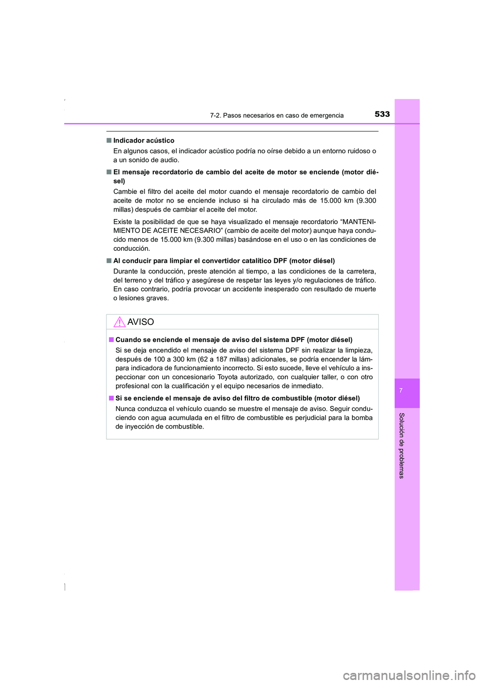 TOYOTA COROLLA 2015  Manual del propietario (in Spanish) 5337-2. Pasos necesarios en caso de emergencia
7
Solución de problemas
COROLLA_TMMT_ES (OM12J77S)
■Indicador acústico
En algunos casos, el indicador acústico podría no oírse debido a un entorno