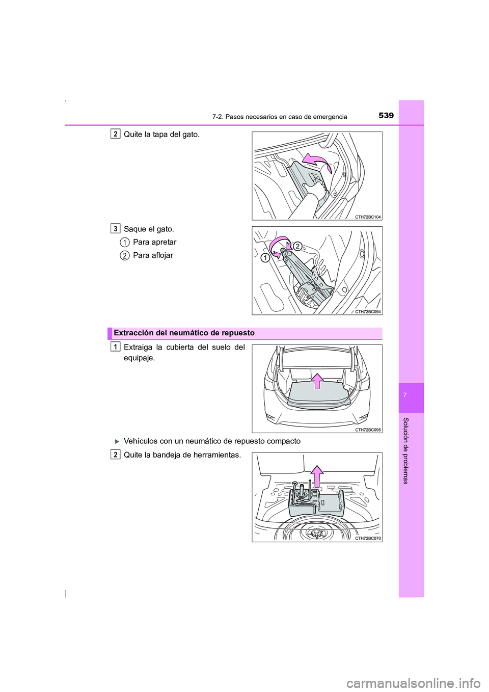 TOYOTA COROLLA 2015  Manual del propietario (in Spanish) 5397-2. Pasos necesarios en caso de emergencia
7
Solución de problemas
COROLLA_TMMT_ES (OM12J77S)
Quite la tapa del gato.
Saque el gato.
Para apretar
Para aflojar
Extraiga la cubierta del suelo del
e