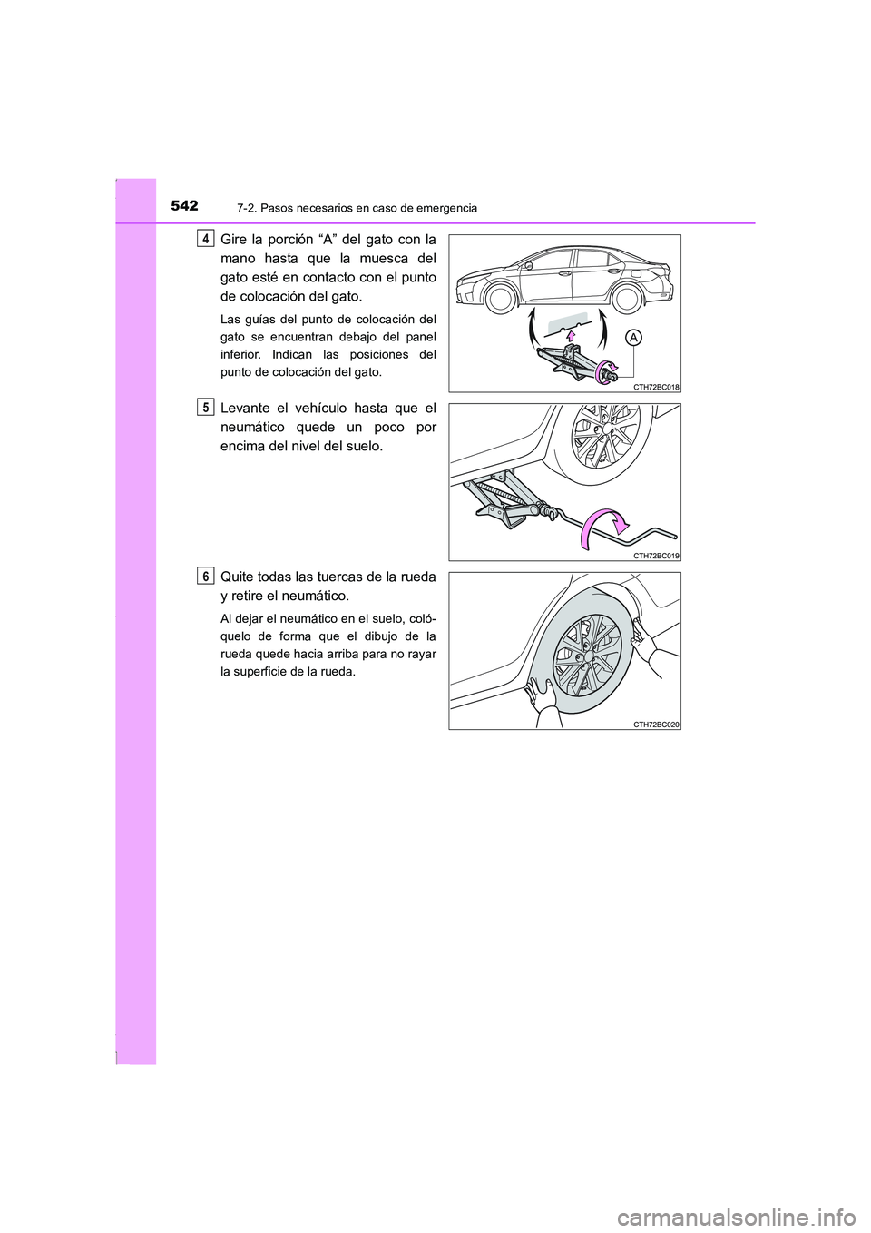 TOYOTA COROLLA 2015  Manual del propietario (in Spanish) 5427-2. Pasos necesarios en caso de emergencia
COROLLA_TMMT_ES (OM12J77S)
Gire la porción “A” del gato con la
mano hasta que la muesca del
gato esté en contacto con el punto
de colocación del g