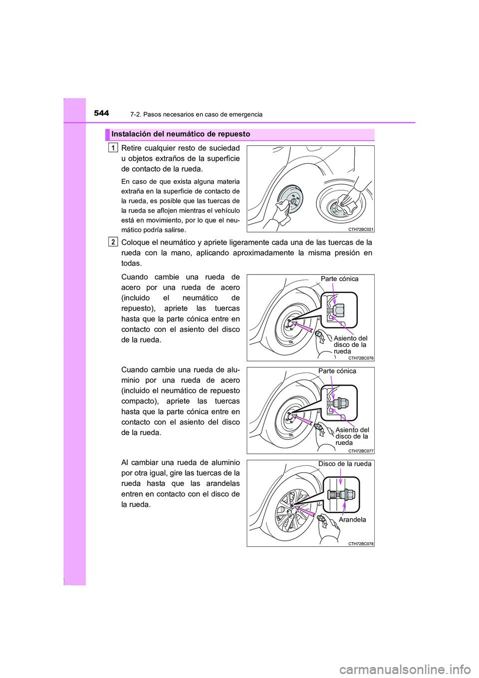 TOYOTA COROLLA 2015  Manual del propietario (in Spanish) 5447-2. Pasos necesarios en caso de emergencia
COROLLA_TMMT_ES (OM12J77S)
Retire cualquier resto de suciedad
u objetos extraños de la superficie
de contacto de la rueda.
En caso de que exista alguna 