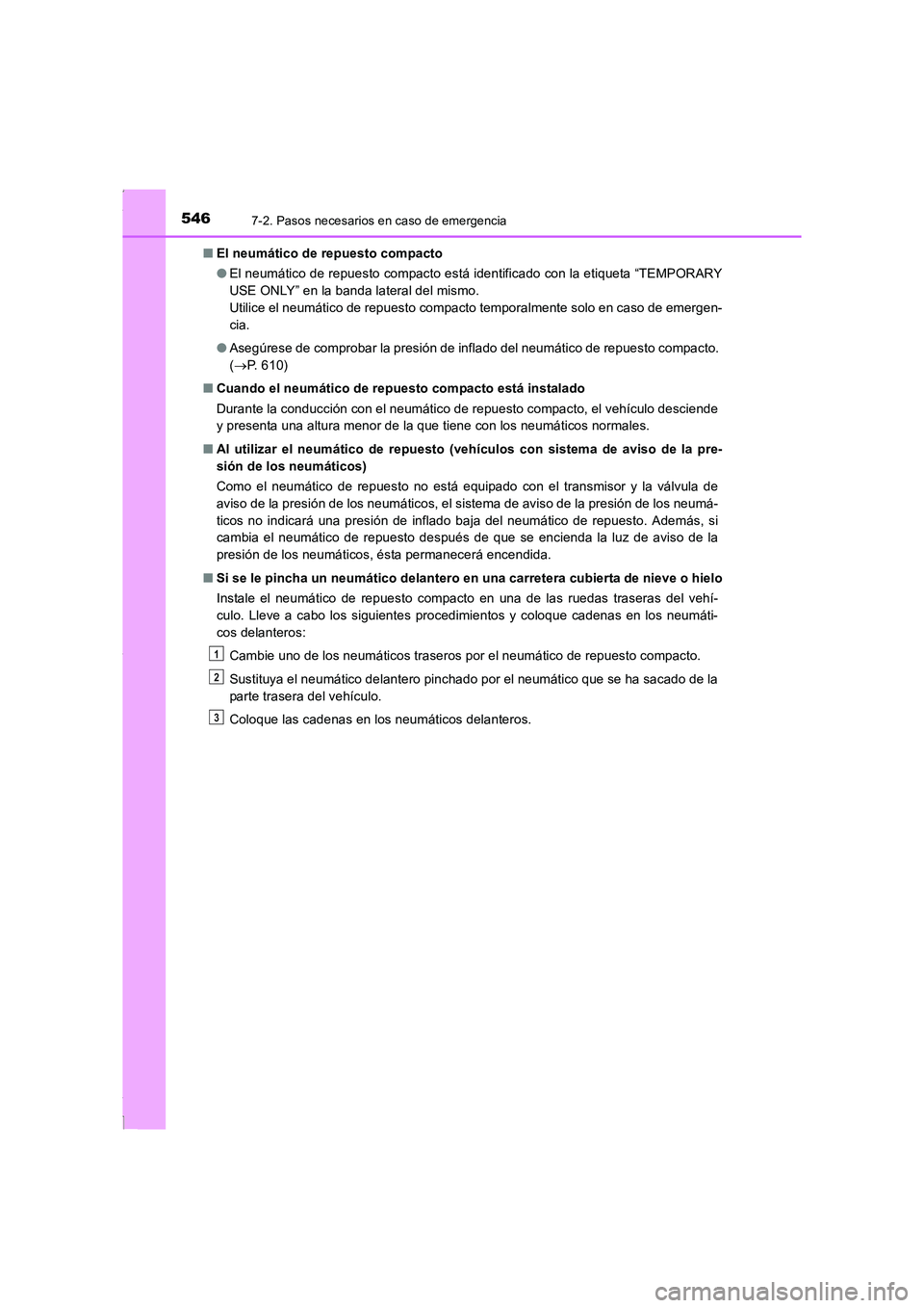 TOYOTA COROLLA 2015  Manual del propietario (in Spanish) 5467-2. Pasos necesarios en caso de emergencia
COROLLA_TMMT_ES (OM12J77S)■El neumático de repuesto compacto
●El neumático de repuesto compacto está identificado con la etiqueta “TEMPORARY
USE