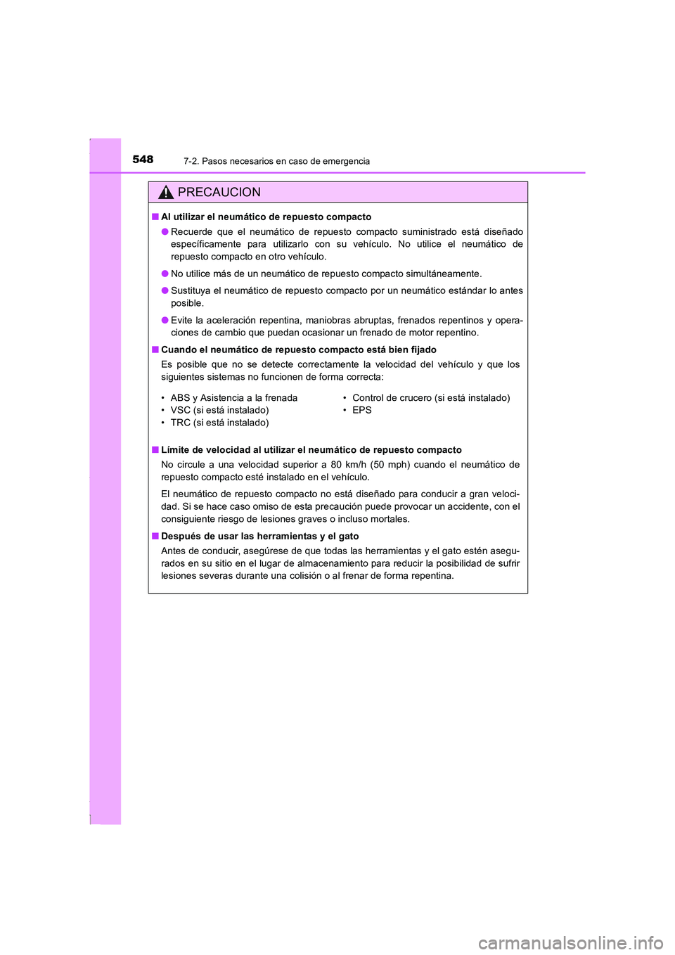 TOYOTA COROLLA 2015  Manual del propietario (in Spanish) 5487-2. Pasos necesarios en caso de emergencia
COROLLA_TMMT_ES (OM12J77S)
PRECAUCION
■Al utilizar el neumático de repuesto compacto
●Recuerde que el neumático de repuesto compacto suministrado e