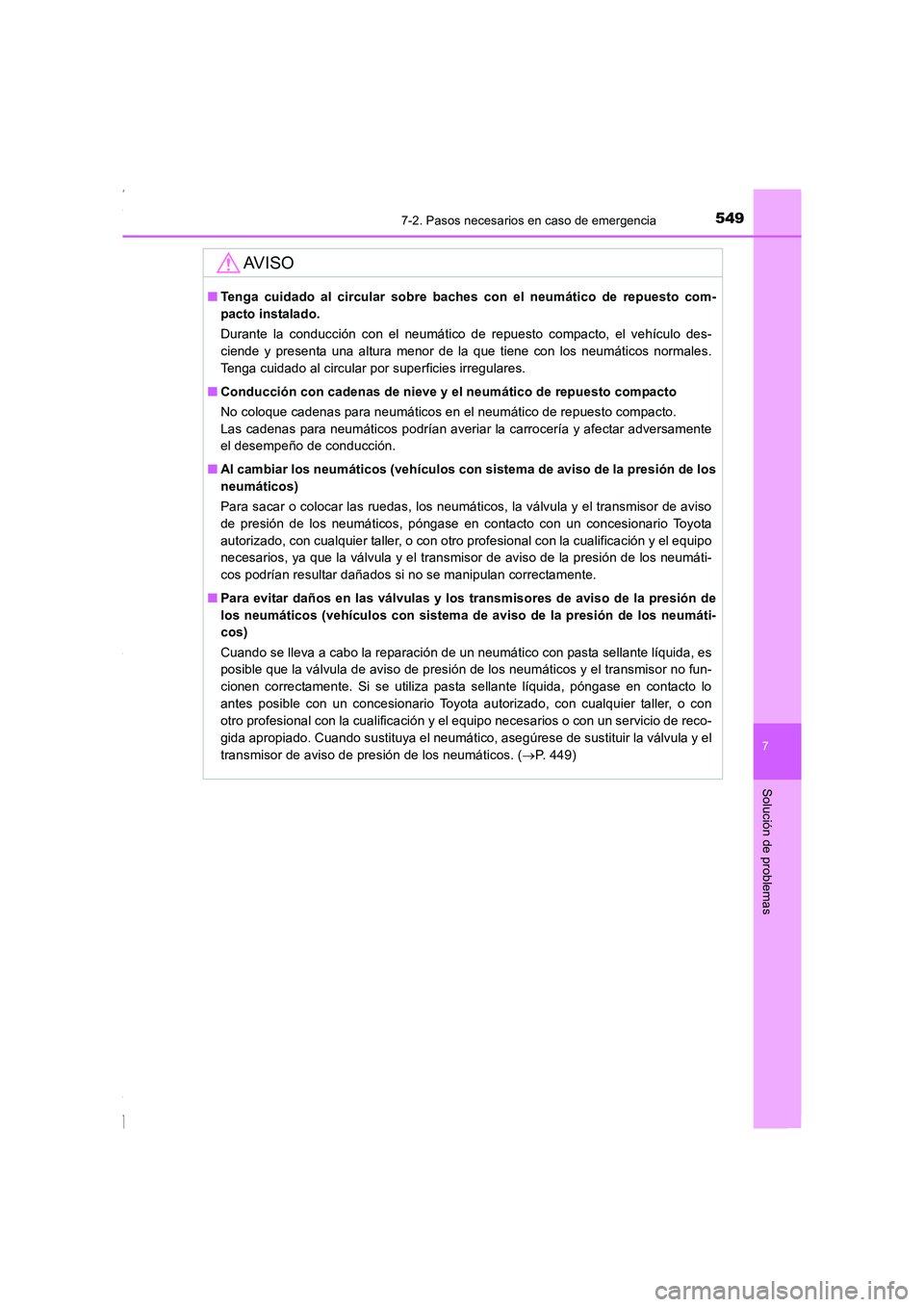 TOYOTA COROLLA 2015  Manual del propietario (in Spanish) 5497-2. Pasos necesarios en caso de emergencia
7
Solución de problemas
COROLLA_TMMT_ES (OM12J77S)
AV I S O
■Tenga cuidado al circular sobre baches con el neumático de repuesto com-
pacto instalado