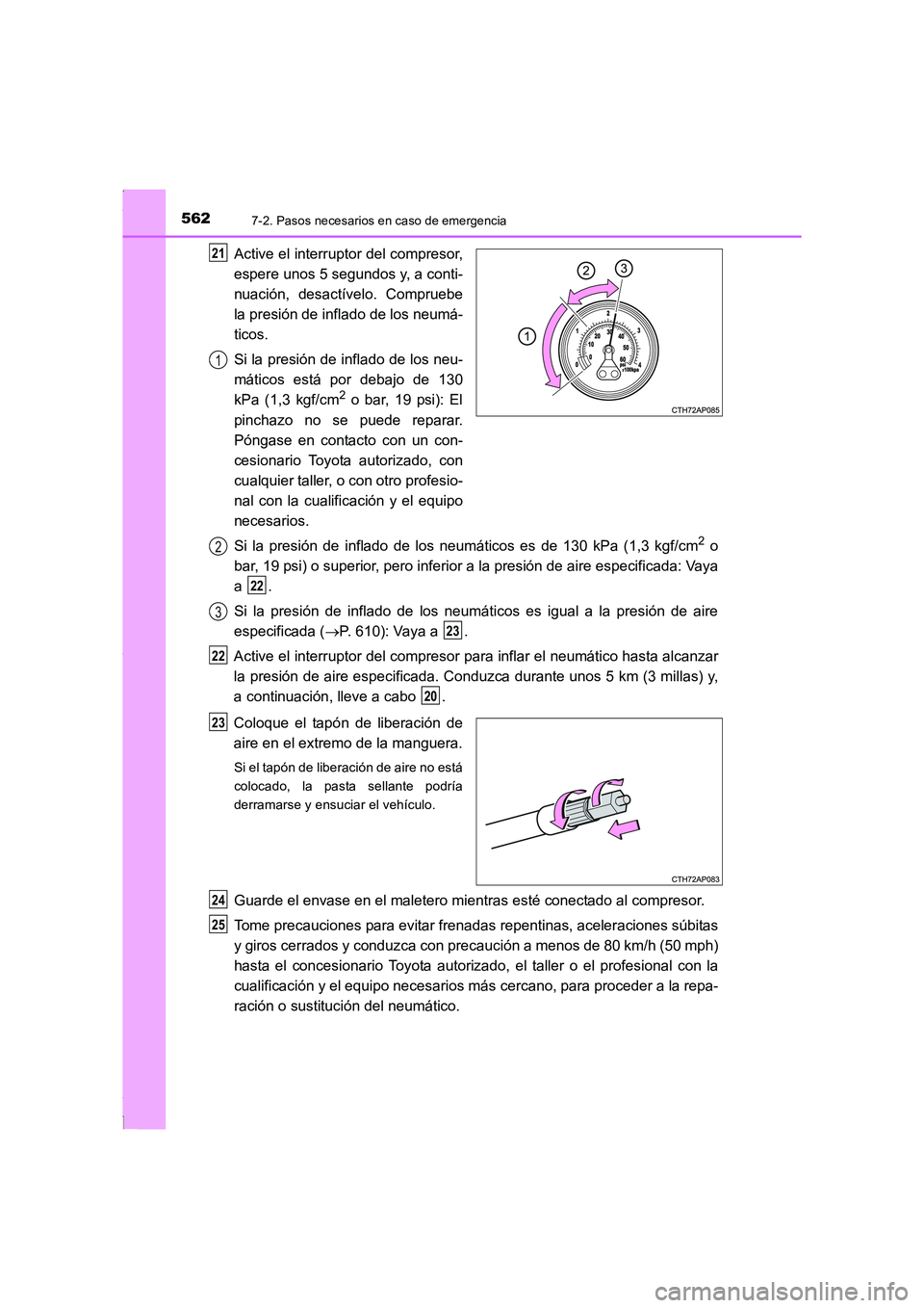TOYOTA COROLLA 2015 Manual del propietario (in Spanish) 5627-2. Pasos necesarios en caso de emergencia
COROLLA_TMMT_ES (OM12J77S)
Active el interruptor del compresor,
espere unos 5 segundos y, a conti-
nuación, desactívelo. Compruebe
la presión de infla TOYOTA COROLLA 2015 Manual del propietario (in Spanish) 5627-2. Pasos necesarios en caso de emergencia
COROLLA_TMMT_ES (OM12J77S)
Active el interruptor del compresor,
espere unos 5 segundos y, a conti-
nuación, desactívelo. Compruebe
la presión de infla