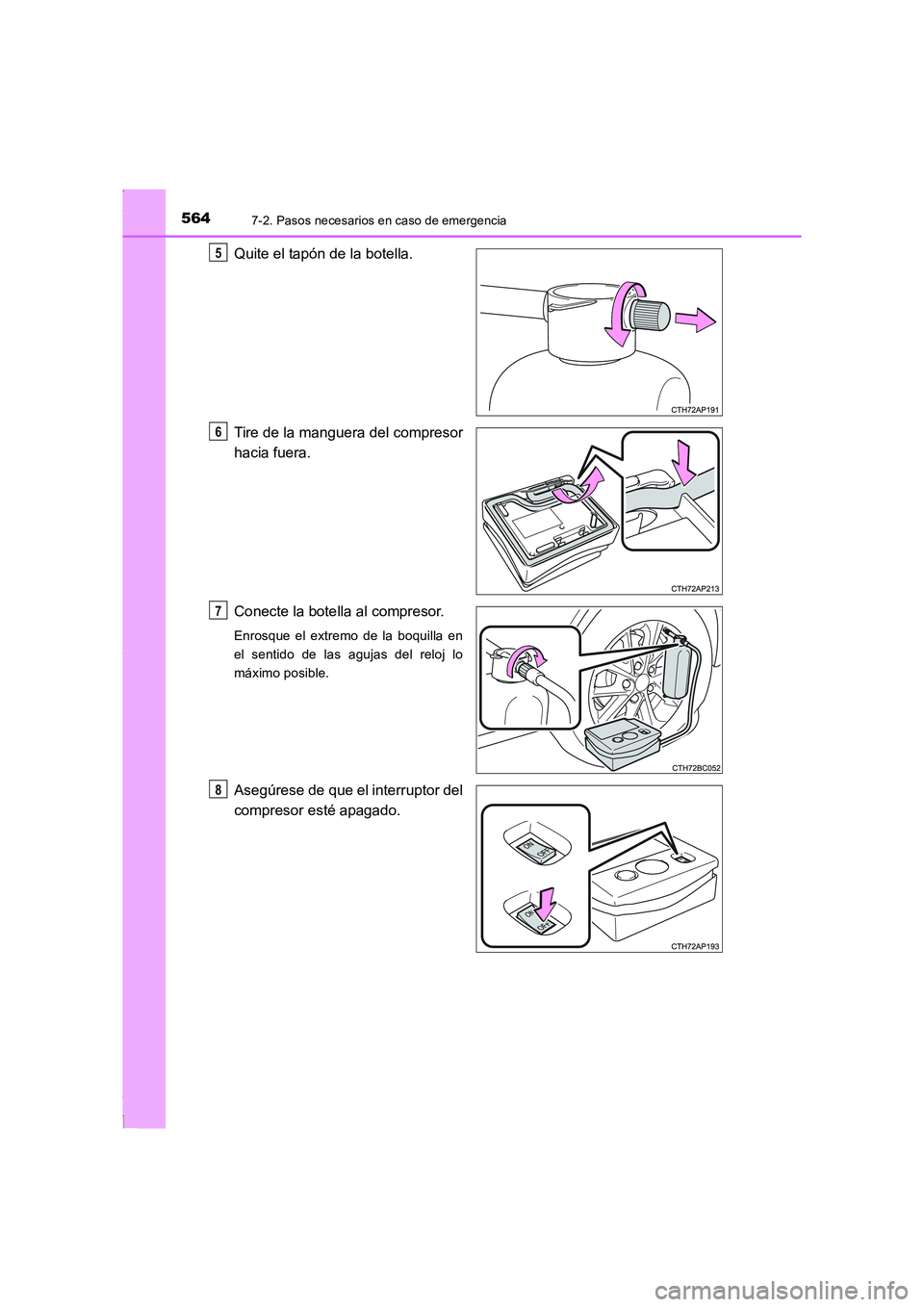 TOYOTA COROLLA 2015 Manual del propietario (in Spanish) 5647-2. Pasos necesarios en caso de emergencia
COROLLA_TMMT_ES (OM12J77S)
Quite el tapón de la botella.
Tire de la manguera del compresor
hacia fuera.
Conecte la botella al compresor.
Enrosque el ext TOYOTA COROLLA 2015 Manual del propietario (in Spanish) 5647-2. Pasos necesarios en caso de emergencia
COROLLA_TMMT_ES (OM12J77S)
Quite el tapón de la botella.
Tire de la manguera del compresor
hacia fuera.
Conecte la botella al compresor.
Enrosque el ext