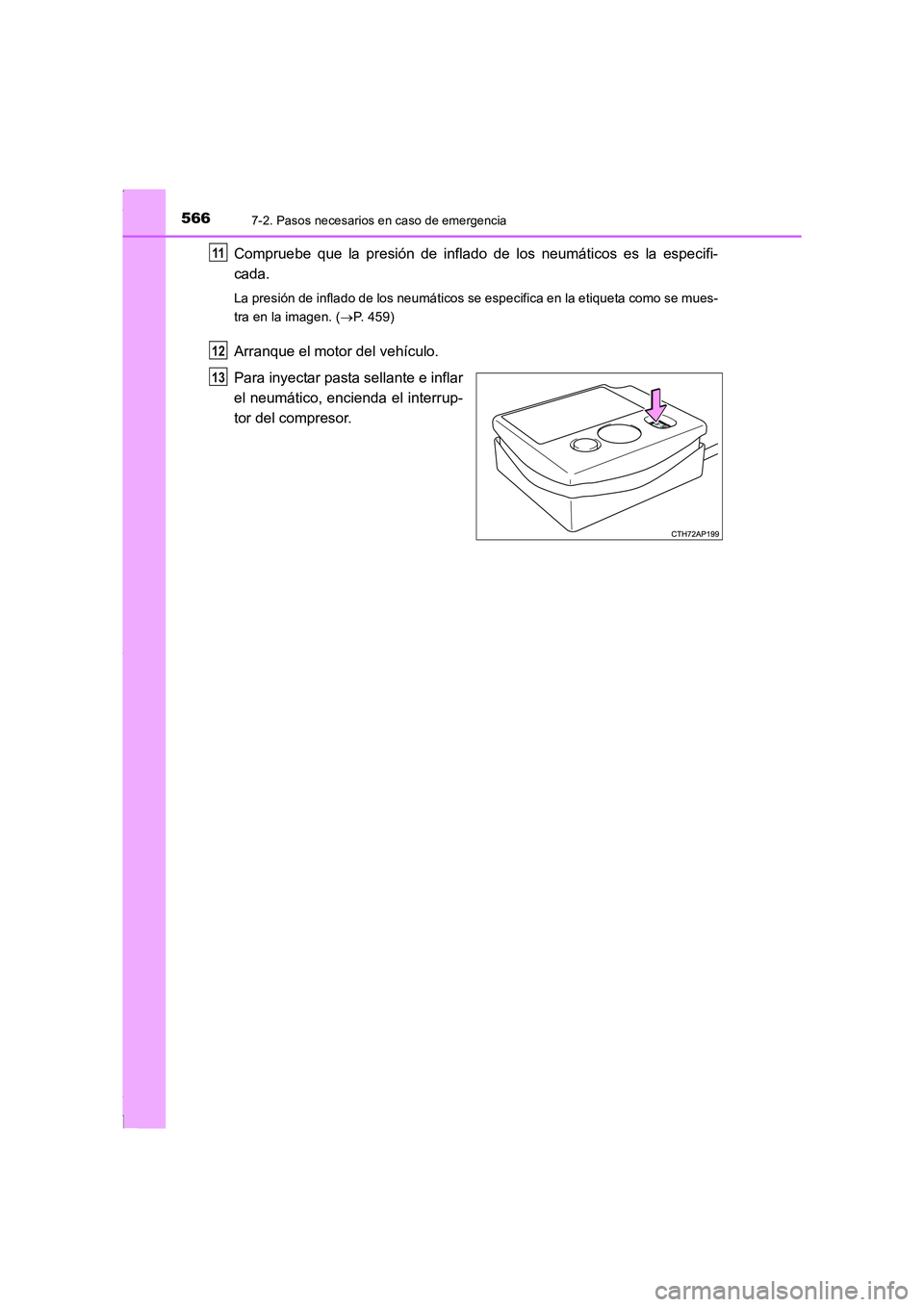 TOYOTA COROLLA 2015 Manual del propietario (in Spanish) 5667-2. Pasos necesarios en caso de emergencia
COROLLA_TMMT_ES (OM12J77S)
Compruebe que la presión de inflado de los neumáticos es la especifi-
cada.
La presión de inflado de los neumáticos se esp TOYOTA COROLLA 2015 Manual del propietario (in Spanish) 5667-2. Pasos necesarios en caso de emergencia
COROLLA_TMMT_ES (OM12J77S)
Compruebe que la presión de inflado de los neumáticos es la especifi-
cada.
La presión de inflado de los neumáticos se esp