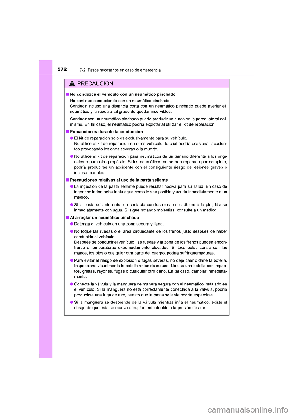 TOYOTA COROLLA 2015  Manual del propietario (in Spanish) 5727-2. Pasos necesarios en caso de emergencia
COROLLA_TMMT_ES (OM12J77S)
PRECAUCION
■No conduzca el vehículo con un neumático pinchado
No continúe conduciendo con un neumático pinchado.
Conduci