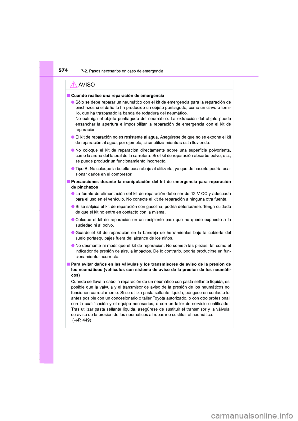 TOYOTA COROLLA 2015  Manual del propietario (in Spanish) 5747-2. Pasos necesarios en caso de emergencia
COROLLA_TMMT_ES (OM12J77S)
AV I S O
■Cuando realice una reparación de emergencia
●Sólo se debe reparar un neumático con el kit de emergencia para 
