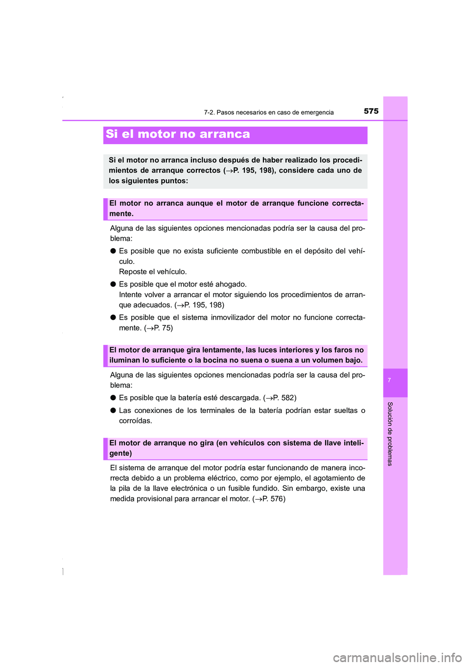 TOYOTA COROLLA 2015  Manual del propietario (in Spanish) 5757-2. Pasos necesarios en caso de emergencia
7
Solución de problemas
COROLLA_TMMT_ES (OM12J77S)
Alguna de las siguientes opciones mencionadas podría ser la causa del pro-
blema:
●Es posible que 