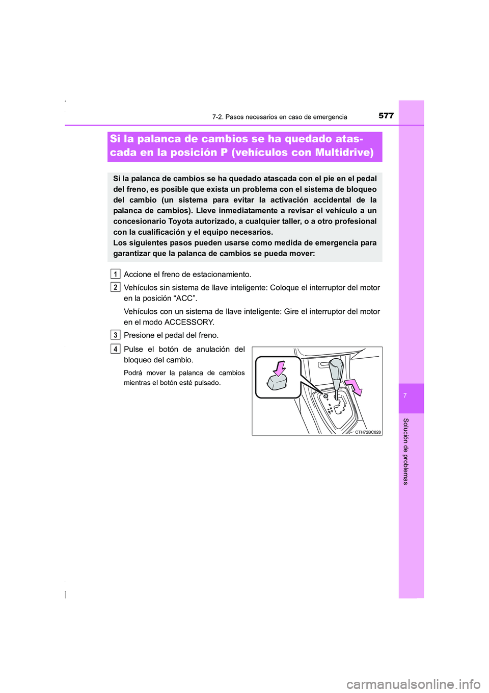 TOYOTA COROLLA 2015  Manual del propietario (in Spanish) 5777-2. Pasos necesarios en caso de emergencia
7
Solución de problemas
COROLLA_TMMT_ES (OM12J77S)
Accione el freno de estacionamiento.
Vehículos sin sistema de llave inteligente: Coloque el interrup