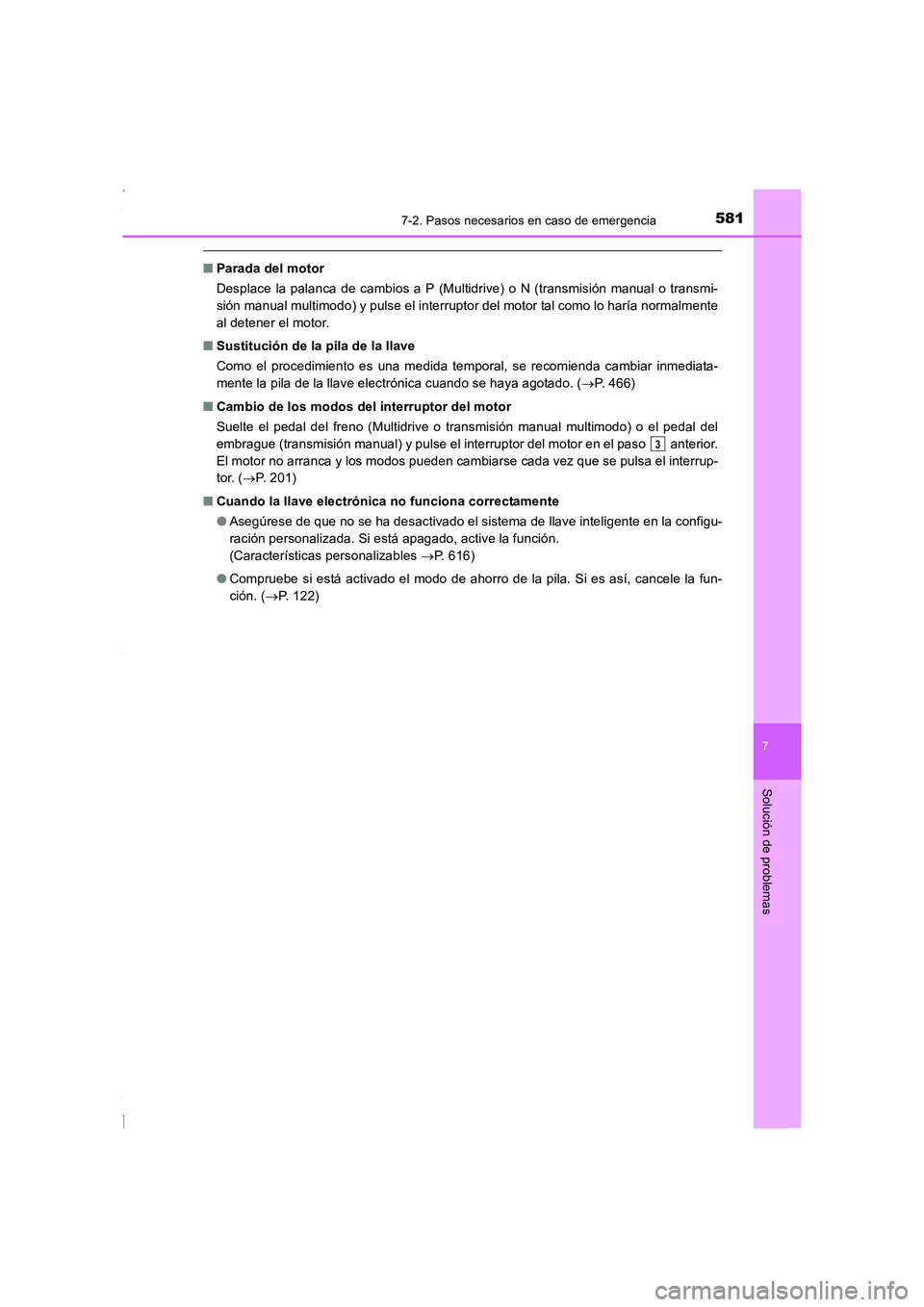 TOYOTA COROLLA 2015  Manual del propietario (in Spanish) 5817-2. Pasos necesarios en caso de emergencia
7
Solución de problemas
COROLLA_TMMT_ES (OM12J77S)
■Parada del motor
Desplace la palanca de cambios a P (Multidrive) o N (transmisión manual o transm
