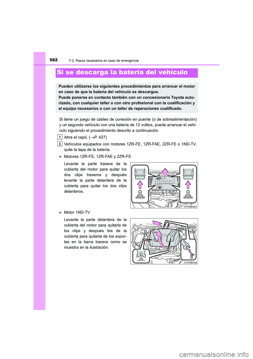 TOYOTA COROLLA 2015  Manual del propietario (in Spanish) 5827-2. Pasos necesarios en caso de emergencia
COROLLA_TMMT_ES (OM12J77S)
Si tiene un juego de cables de conexión en puente (o de sobrealimentación)
y un segundo vehículo con una batería de 12 vol