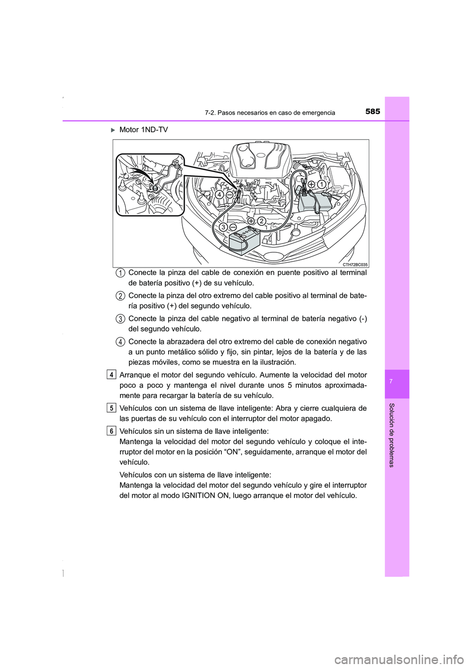TOYOTA COROLLA 2015  Manual del propietario (in Spanish) 5857-2. Pasos necesarios en caso de emergencia
7
Solución de problemas
COROLLA_TMMT_ES (OM12J77S)
�XMotor 1ND-TV
Conecte la pinza del cable de conexión en puente positivo al terminal
de batería pos