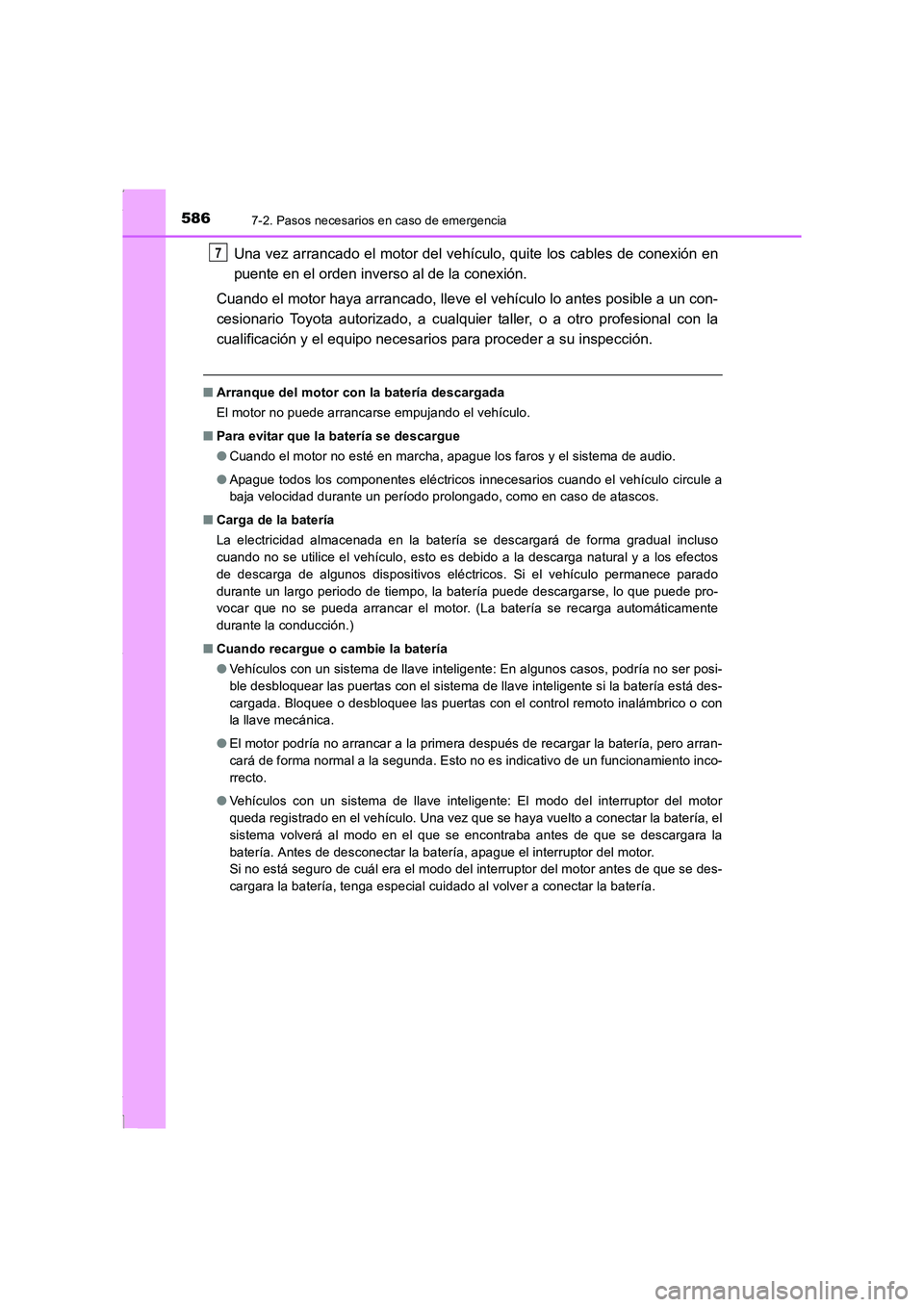TOYOTA COROLLA 2015  Manual del propietario (in Spanish) 5867-2. Pasos necesarios en caso de emergencia
COROLLA_TMMT_ES (OM12J77S)
Una vez arrancado el motor del vehículo, quite los cables de conexión en
puente en el orden inverso al de la conexión.
Cuan