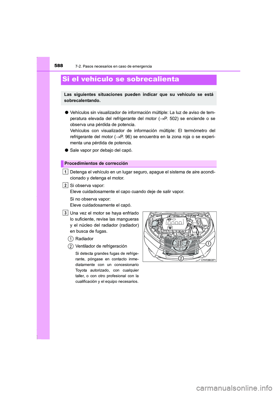 TOYOTA COROLLA 2015  Manual del propietario (in Spanish) 5887-2. Pasos necesarios en caso de emergencia
COROLLA_TMMT_ES (OM12J77S)
●Vehículos sin visualizador de información múltiple: La luz de aviso de tem-
peratura elevada del refrigerante del motor 