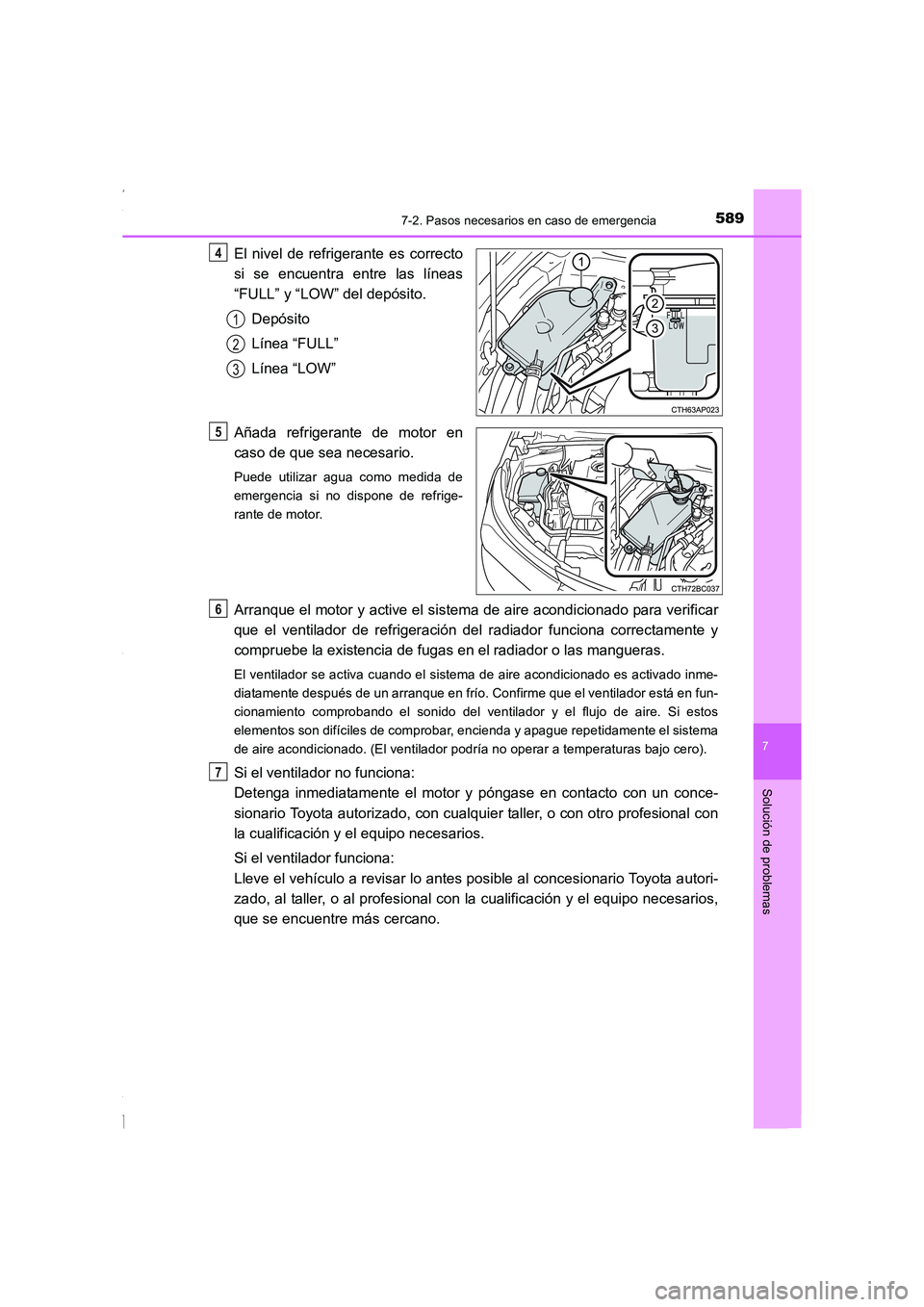 TOYOTA COROLLA 2015  Manual del propietario (in Spanish) 5897-2. Pasos necesarios en caso de emergencia
7
Solución de problemas
COROLLA_TMMT_ES (OM12J77S)
El nivel de refrigerante es correcto
si se encuentra entre las líneas
“FULL” y “LOW” del dep