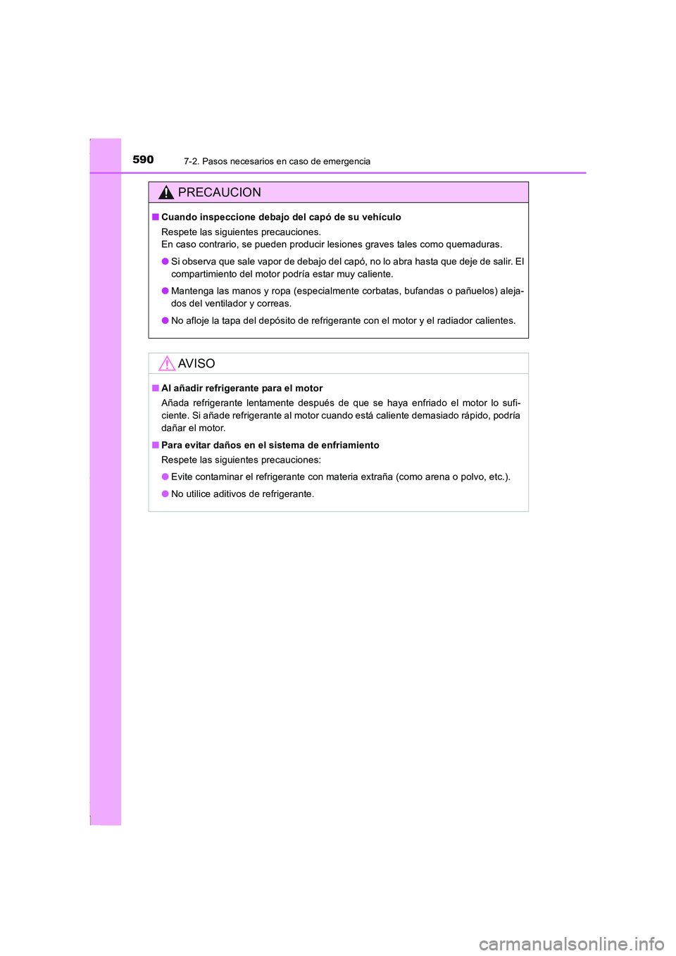 TOYOTA COROLLA 2015  Manual del propietario (in Spanish) 5907-2. Pasos necesarios en caso de emergencia
COROLLA_TMMT_ES (OM12J77S)
PRECAUCION
■Cuando inspeccione debajo del capó de su vehículo
Respete las siguientes precauciones. 
En caso contrario, se 