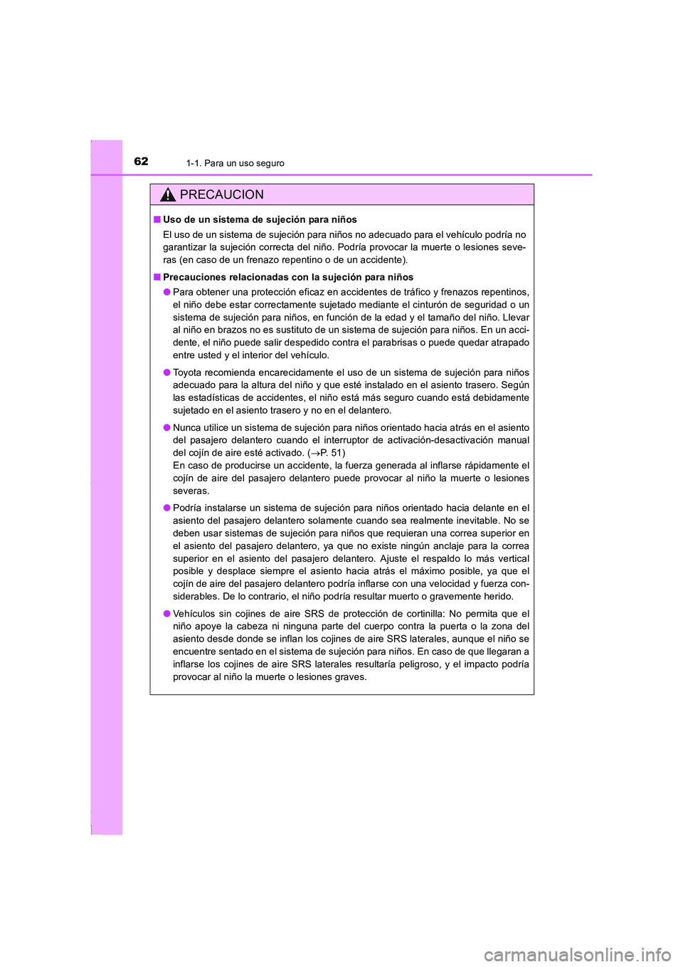 TOYOTA COROLLA 2015 Manual del propietario (in Spanish) 621-1. Para un uso seguro
COROLLA_TMMT_ES (OM12J77S)
PRECAUCION
■Uso de un sistema de sujeción para niños
El uso de un sistema de sujeción para niños no adecuado para el vehículo podría no
gar TOYOTA COROLLA 2015 Manual del propietario (in Spanish) 621-1. Para un uso seguro
COROLLA_TMMT_ES (OM12J77S)
PRECAUCION
■Uso de un sistema de sujeción para niños
El uso de un sistema de sujeción para niños no adecuado para el vehículo podría no
gar