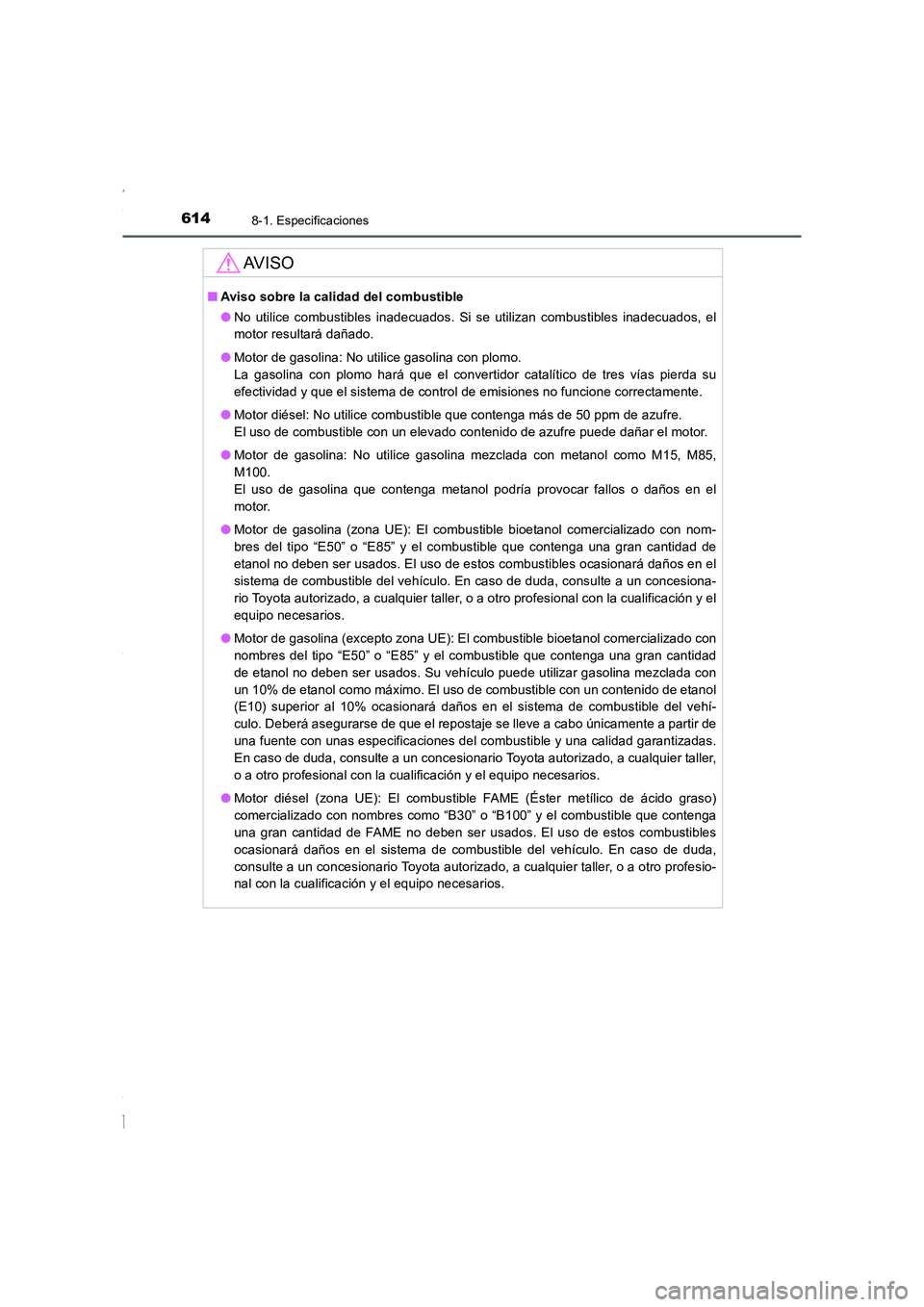 TOYOTA COROLLA 2015  Manual del propietario (in Spanish) 6148-1. Especificaciones
COROLLA_TMMT_ES (OM12J77S)
AV I S O
■Aviso sobre la calidad del combustible
●No utilice combustibles inadecuados. Si se utilizan combustibles inadecuados, el
motor resulta