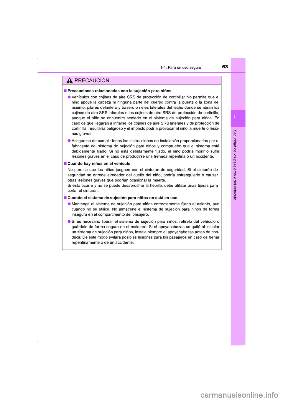TOYOTA COROLLA 2015 Manual del propietario (in Spanish) 631-1. Para un uso seguro
1
Seguridad de los pasajeros y del vehículo
COROLLA_TMMT_ES (OM12J77S)
PRECAUCION
■Precauciones relacionadas con la sujeción para niños
●Vehículos con cojines de aire TOYOTA COROLLA 2015 Manual del propietario (in Spanish) 631-1. Para un uso seguro
1
Seguridad de los pasajeros y del vehículo
COROLLA_TMMT_ES (OM12J77S)
PRECAUCION
■Precauciones relacionadas con la sujeción para niños
●Vehículos con cojines de aire