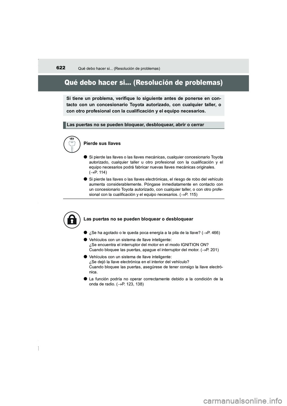 TOYOTA COROLLA 2015 Manual del propietario (in Spanish) 622
COROLLA_TMMT_ES (OM12J77S)
Qué debo hacer si... (Resolución de problemas)
Qué debo hacer si... (Resolución de problemas)
●Si pierde las llaves o las llaves mecánicas, cualquier concesionari TOYOTA COROLLA 2015 Manual del propietario (in Spanish) 622
COROLLA_TMMT_ES (OM12J77S)
Qué debo hacer si... (Resolución de problemas)
Qué debo hacer si... (Resolución de problemas)
●Si pierde las llaves o las llaves mecánicas, cualquier concesionari