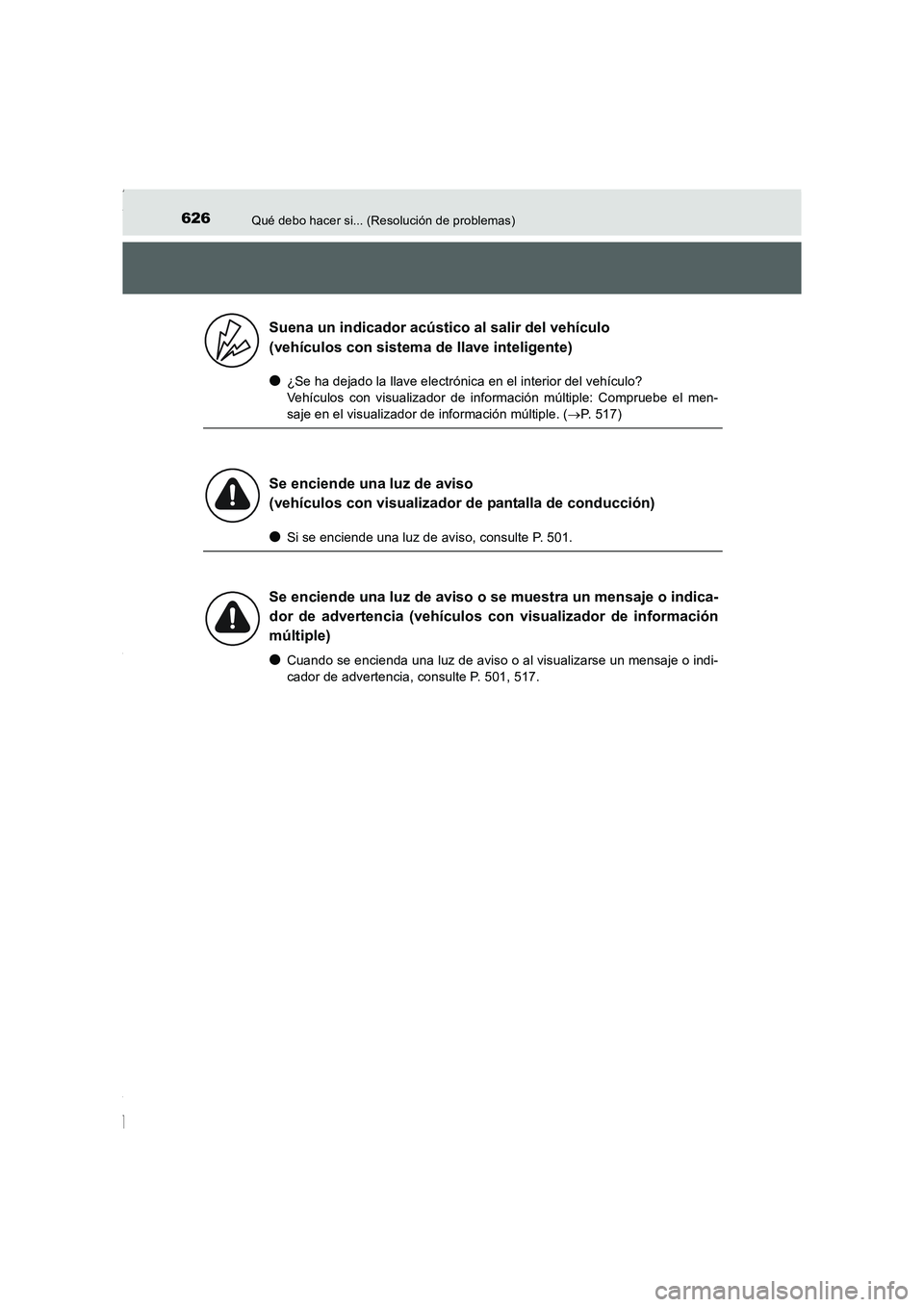 TOYOTA COROLLA 2015 Manual del propietario (in Spanish) 626Qué debo hacer si... (Resolución de problemas)
COROLLA_TMMT_ES (OM12J77S)
●¿Se ha dejado la llave electrónica en el interior del vehículo?
Vehículos con visualizador de información múltip TOYOTA COROLLA 2015 Manual del propietario (in Spanish) 626Qué debo hacer si... (Resolución de problemas)
COROLLA_TMMT_ES (OM12J77S)
●¿Se ha dejado la llave electrónica en el interior del vehículo?
Vehículos con visualizador de información múltip
