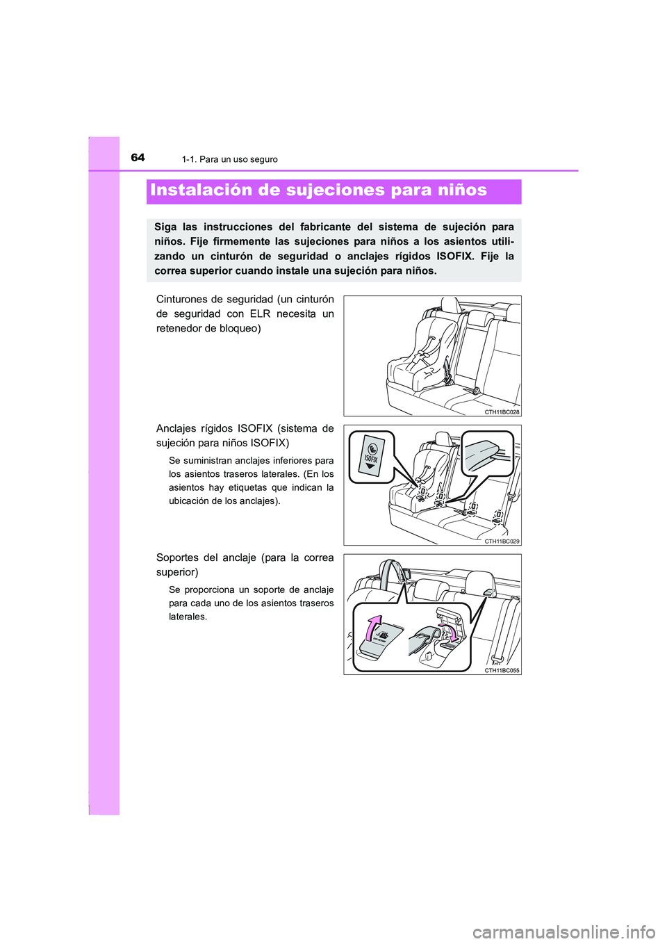 TOYOTA COROLLA 2015 Manual del propietario (in Spanish) 641-1. Para un uso seguro
COROLLA_TMMT_ES (OM12J77S)
Cinturones de seguridad (un cinturón
de seguridad con ELR necesita un
retenedor de bloqueo)
Anclajes rígidos ISOFIX (sistema de
sujeción para ni TOYOTA COROLLA 2015 Manual del propietario (in Spanish) 641-1. Para un uso seguro
COROLLA_TMMT_ES (OM12J77S)
Cinturones de seguridad (un cinturón
de seguridad con ELR necesita un
retenedor de bloqueo)
Anclajes rígidos ISOFIX (sistema de
sujeción para ni