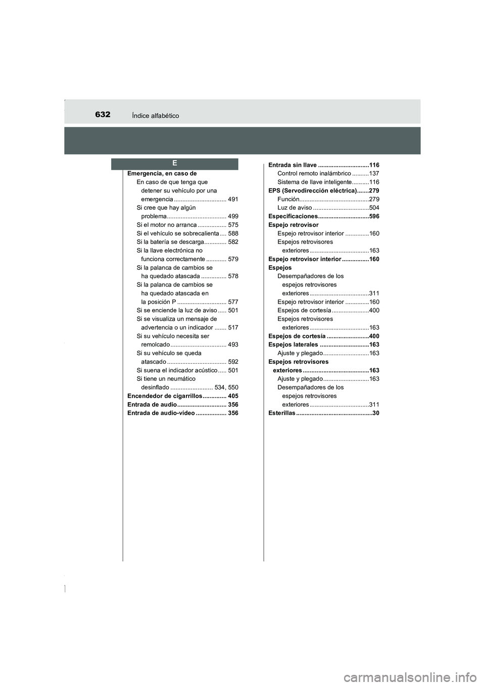 TOYOTA COROLLA 2015 Manual del propietario (in Spanish) 632Índice alfabético
COROLLA_TMMT_ES (OM12J77S)
Emergencia, en caso de
En caso de que tenga que
detener su vehículo por una
emergencia ............................... 491
Si cree que hay algún
TOYOTA COROLLA 2015 Manual del propietario (in Spanish) 632Índice alfabético
COROLLA_TMMT_ES (OM12J77S)
Emergencia, en caso de
En caso de que tenga que
detener su vehículo por una
emergencia ............................... 491
Si cree que hay algún