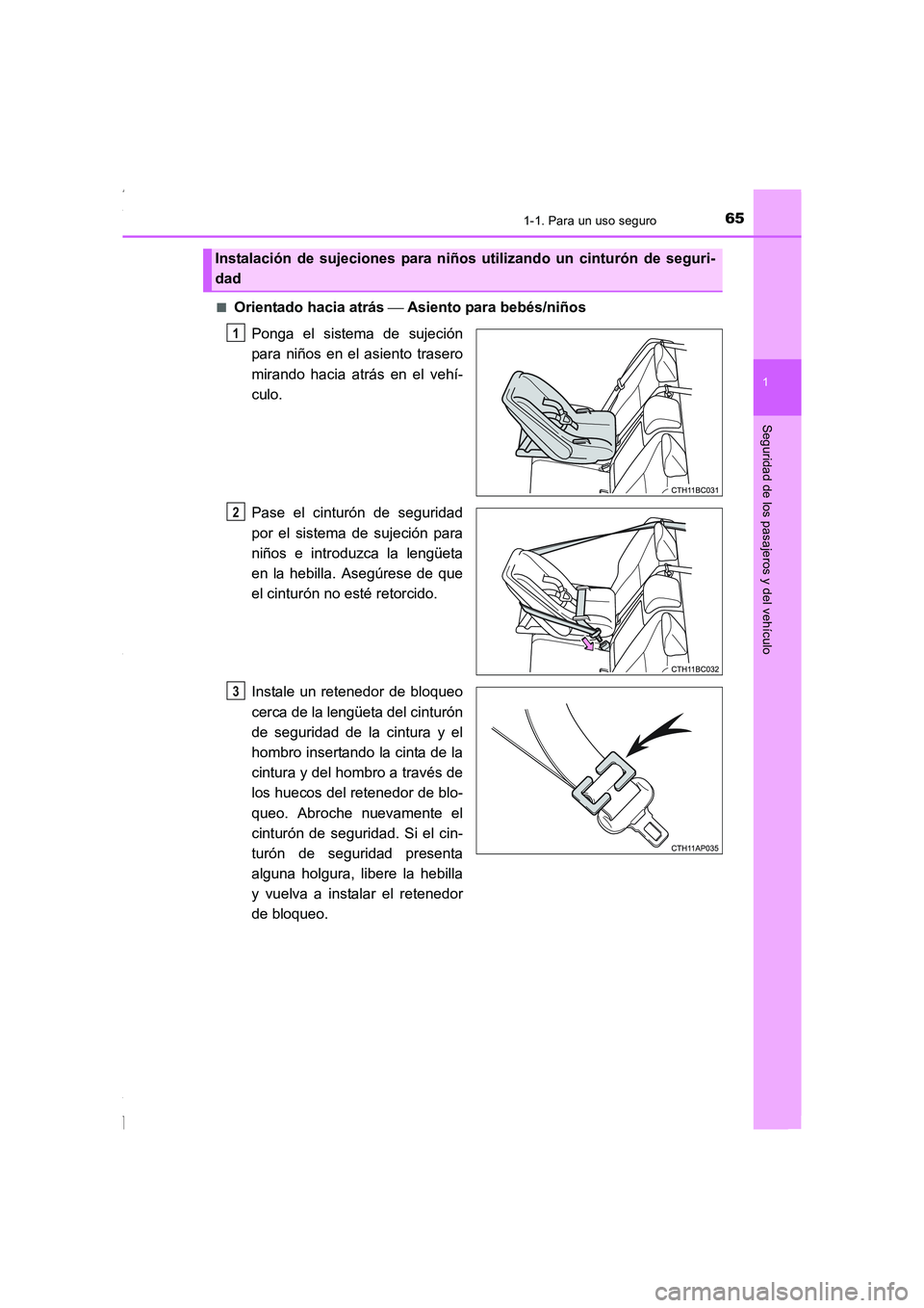 TOYOTA COROLLA 2015 Manual del propietario (in Spanish) 651-1. Para un uso seguro
1
Seguridad de los pasajeros y del vehículo
COROLLA_TMMT_ES (OM12J77S)■
Orientado hacia atrás Asiento para bebés/niños
Ponga el sistema de sujeción
para niños en TOYOTA COROLLA 2015 Manual del propietario (in Spanish) 651-1. Para un uso seguro
1
Seguridad de los pasajeros y del vehículo
COROLLA_TMMT_ES (OM12J77S)■
Orientado hacia atrás Asiento para bebés/niños
Ponga el sistema de sujeción
para niños en