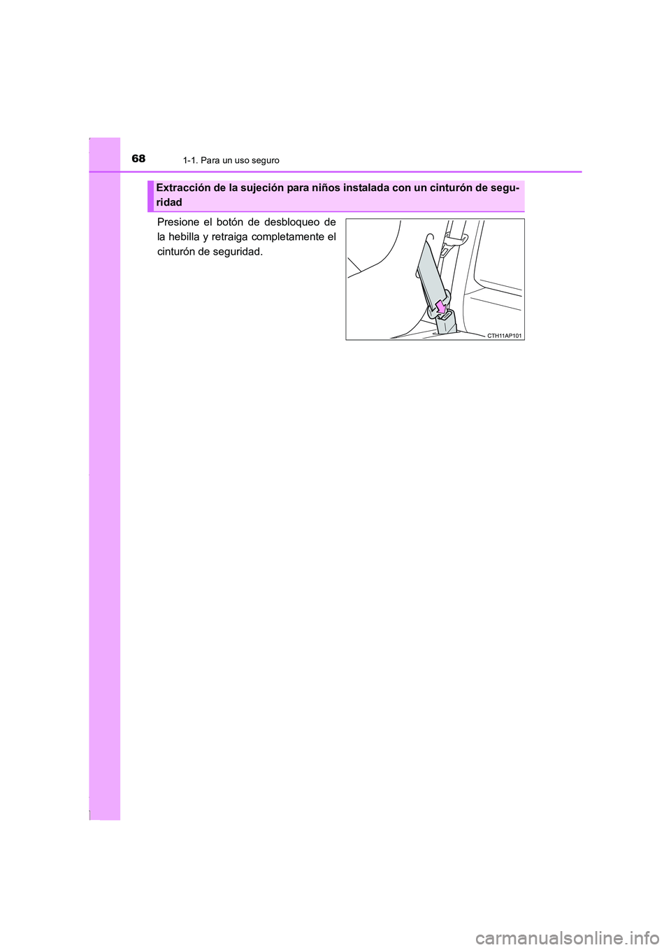 TOYOTA COROLLA 2015 Manual del propietario (in Spanish) 681-1. Para un uso seguro
COROLLA_TMMT_ES (OM12J77S)
Presione el botón de desbloqueo de
la hebilla y retraiga completamente el
cinturón de seguridad.
Extracción de la sujeción para niños instala TOYOTA COROLLA 2015 Manual del propietario (in Spanish) 681-1. Para un uso seguro
COROLLA_TMMT_ES (OM12J77S)
Presione el botón de desbloqueo de
la hebilla y retraiga completamente el
cinturón de seguridad.
Extracción de la sujeción para niños instala