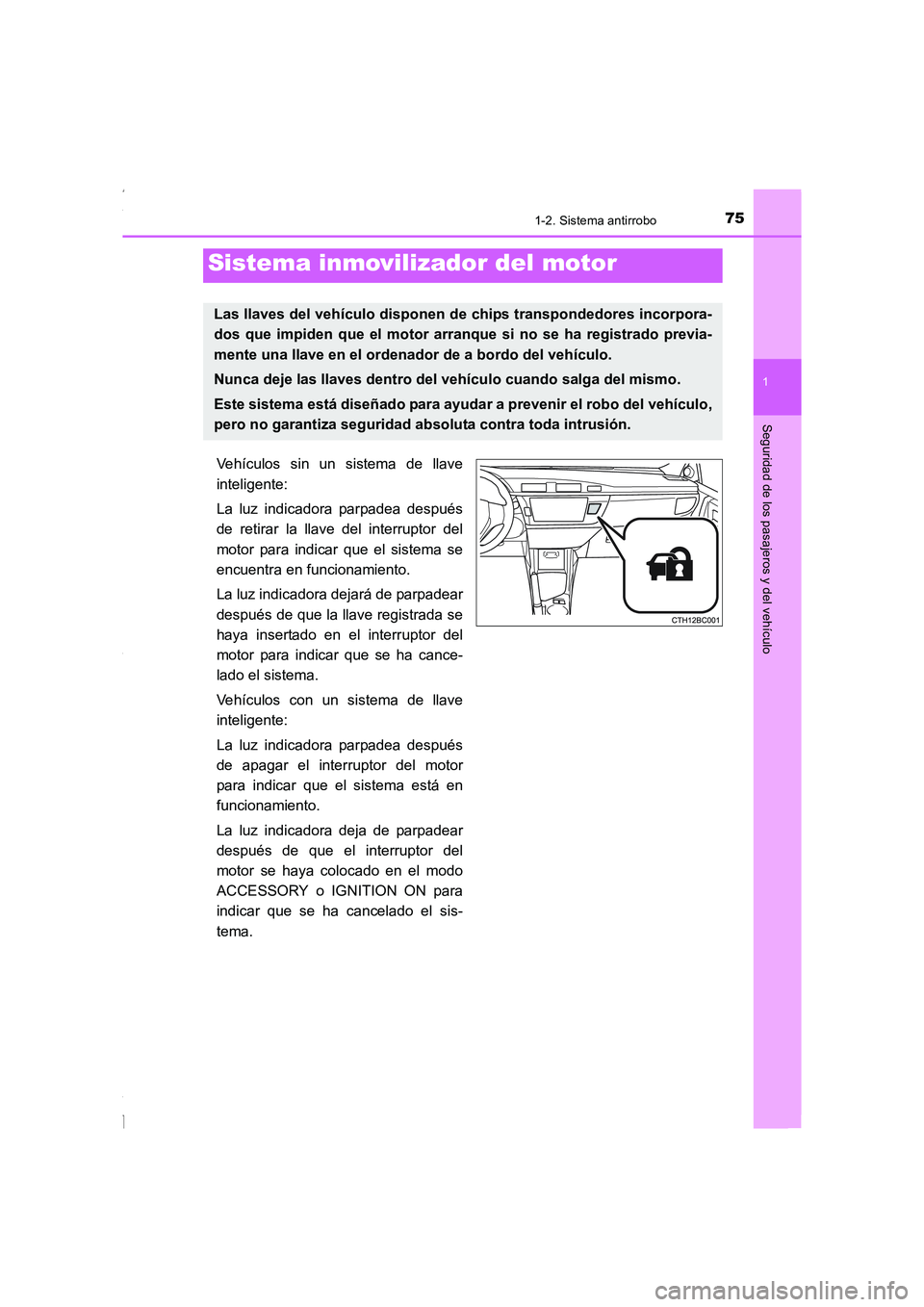 TOYOTA COROLLA 2015 Manual del propietario (in Spanish) 75
1
Seguridad de los pasajeros y del vehículo
COROLLA_TMMT_ES (OM12J77S)
1-2. Sistema antirrobo
Vehículos sin un sistema de llave
inteligente:
La luz indicadora parpadea después
de retirar la llav TOYOTA COROLLA 2015 Manual del propietario (in Spanish) 75
1
Seguridad de los pasajeros y del vehículo
COROLLA_TMMT_ES (OM12J77S)
1-2. Sistema antirrobo
Vehículos sin un sistema de llave
inteligente:
La luz indicadora parpadea después
de retirar la llav