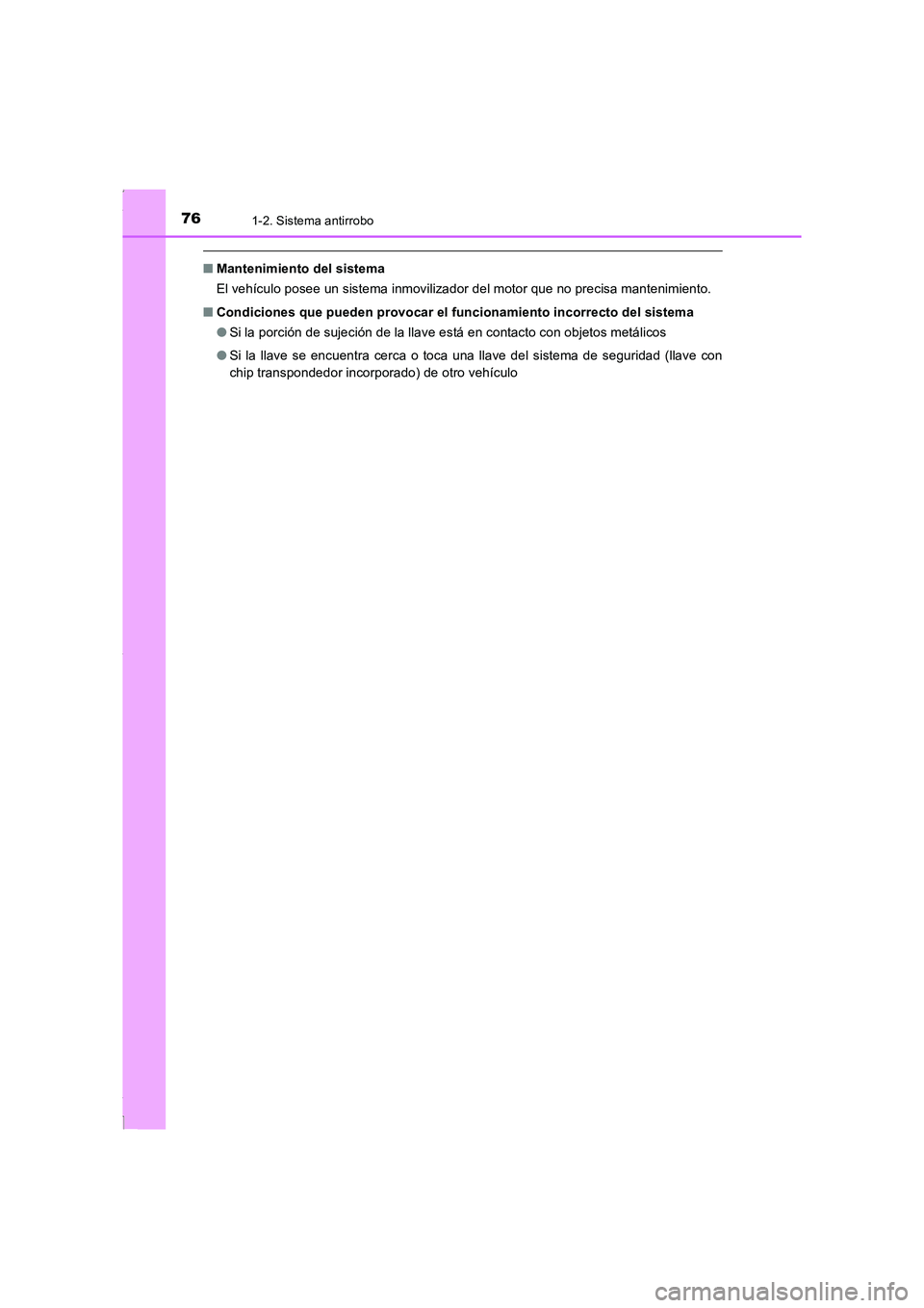 TOYOTA COROLLA 2015 Manual del propietario (in Spanish) 761-2. Sistema antirrobo
COROLLA_TMMT_ES (OM12J77S)
■Mantenimiento del sistema
El vehículo posee un sistema inmovilizador del motor que no precisa mantenimiento.
■Condiciones que pueden provocar TOYOTA COROLLA 2015 Manual del propietario (in Spanish) 761-2. Sistema antirrobo
COROLLA_TMMT_ES (OM12J77S)
■Mantenimiento del sistema
El vehículo posee un sistema inmovilizador del motor que no precisa mantenimiento.
■Condiciones que pueden provocar