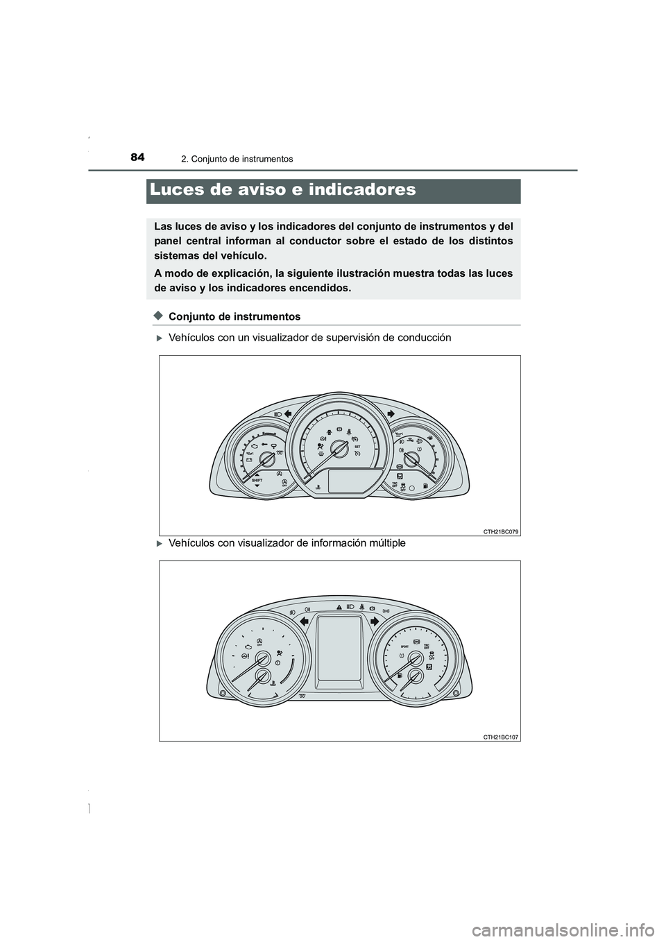 TOYOTA COROLLA 2015  Manual del propietario (in Spanish) 84
COROLLA_TMMT_ES (OM12J77S)
2. Conjunto de instrumentos
◆Conjunto de instrumentos
�XVehículos con un visualizador de supervisión de conducción
�XVehículos con visualizador de información múl