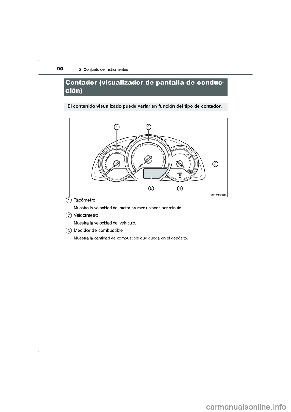 TOYOTA COROLLA 2015  Manual del propietario (in Spanish) 902. Conjunto de instrumentos
COROLLA_TMMT_ES (OM12J77S)
Ta c ó m e t r o
Muestra la velocidad del motor en revoluciones por minuto.
Veloc ímetro
Muestra la velocidad del vehículo.
Medidor de combu