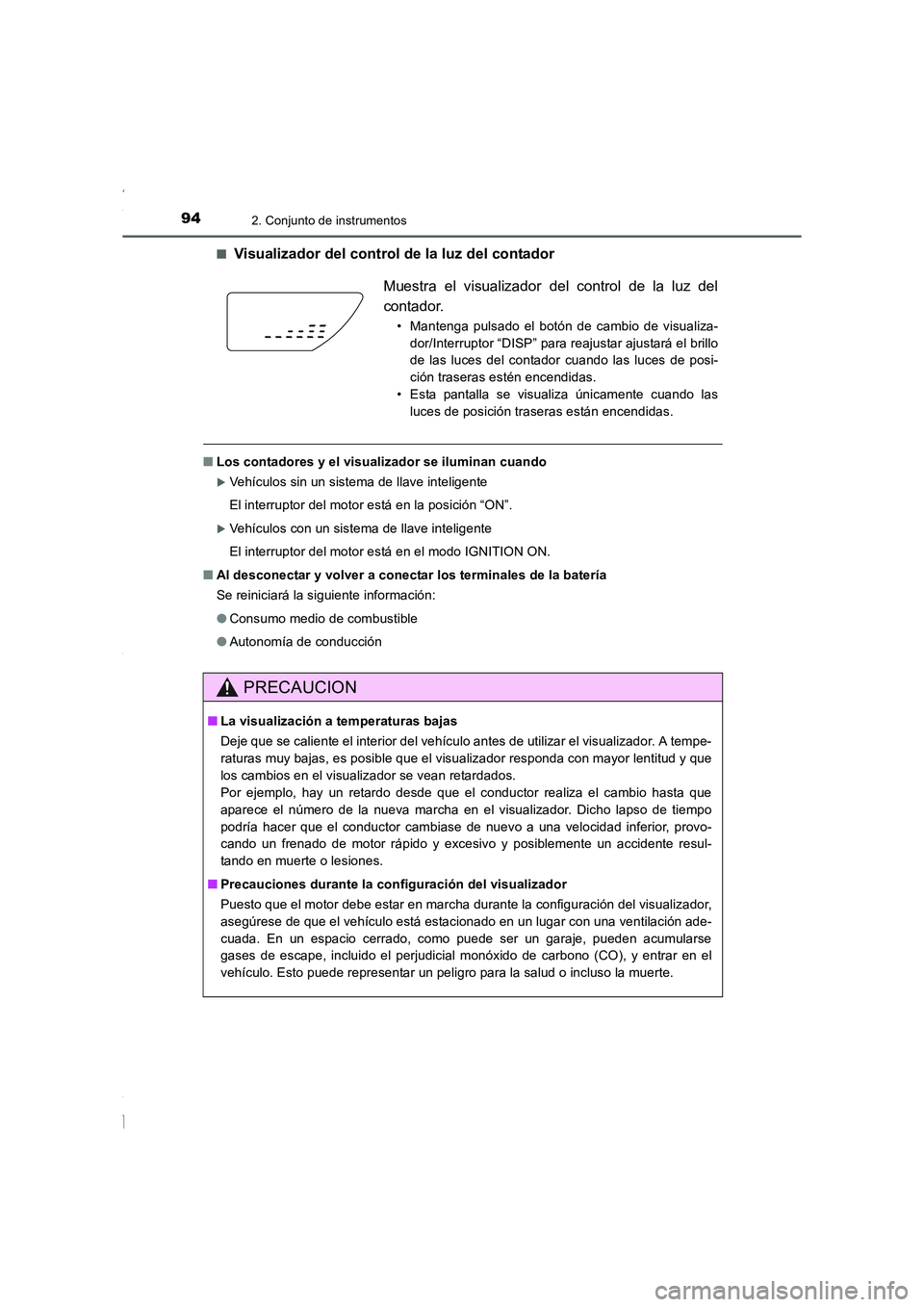 TOYOTA COROLLA 2015  Manual del propietario (in Spanish) 942. Conjunto de instrumentos
COROLLA_TMMT_ES (OM12J77S)■
Visualizador del control de la luz del contador
■Los contadores y el visualizador se iluminan cuando
�XVehículos sin un sistema de llave 