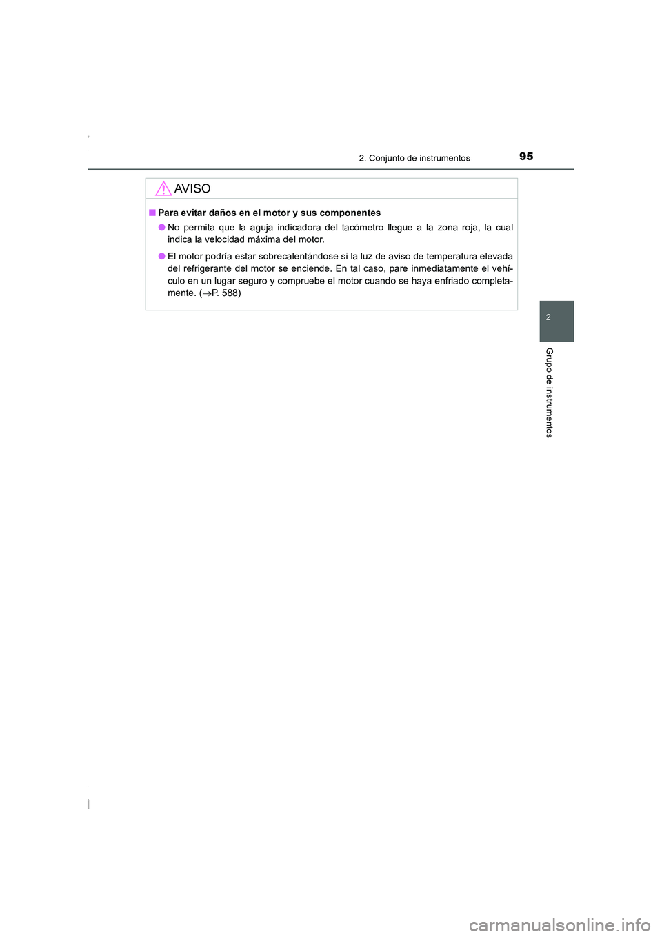 TOYOTA COROLLA 2015  Manual del propietario (in Spanish) 952. Conjunto de instrumentos
2
Grupo de instrumentos
COROLLA_TMMT_ES (OM12J77S)
AV I S O
■Para evitar daños en el motor y sus componentes
●No permita que la aguja indicadora del tacómetro llegu