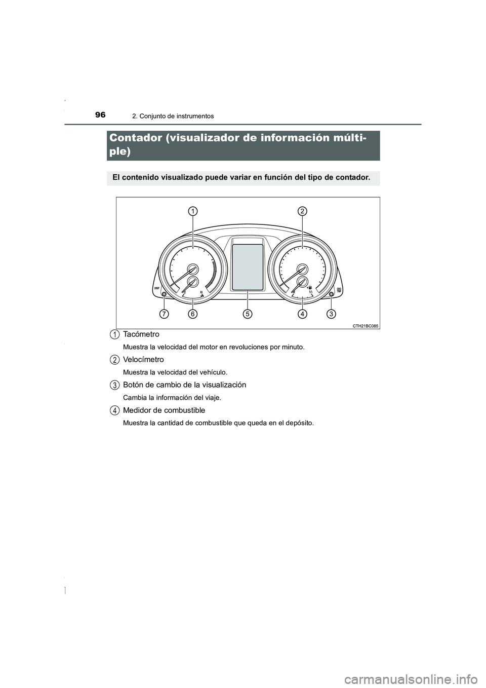 TOYOTA COROLLA 2015  Manual del propietario (in Spanish) 962. Conjunto de instrumentos
COROLLA_TMMT_ES (OM12J77S)
Ta c ó m e t r o
Muestra la velocidad del motor en revoluciones por minuto.
Veloc ímetro
Muestra la velocidad del vehículo.
Botón de cambio