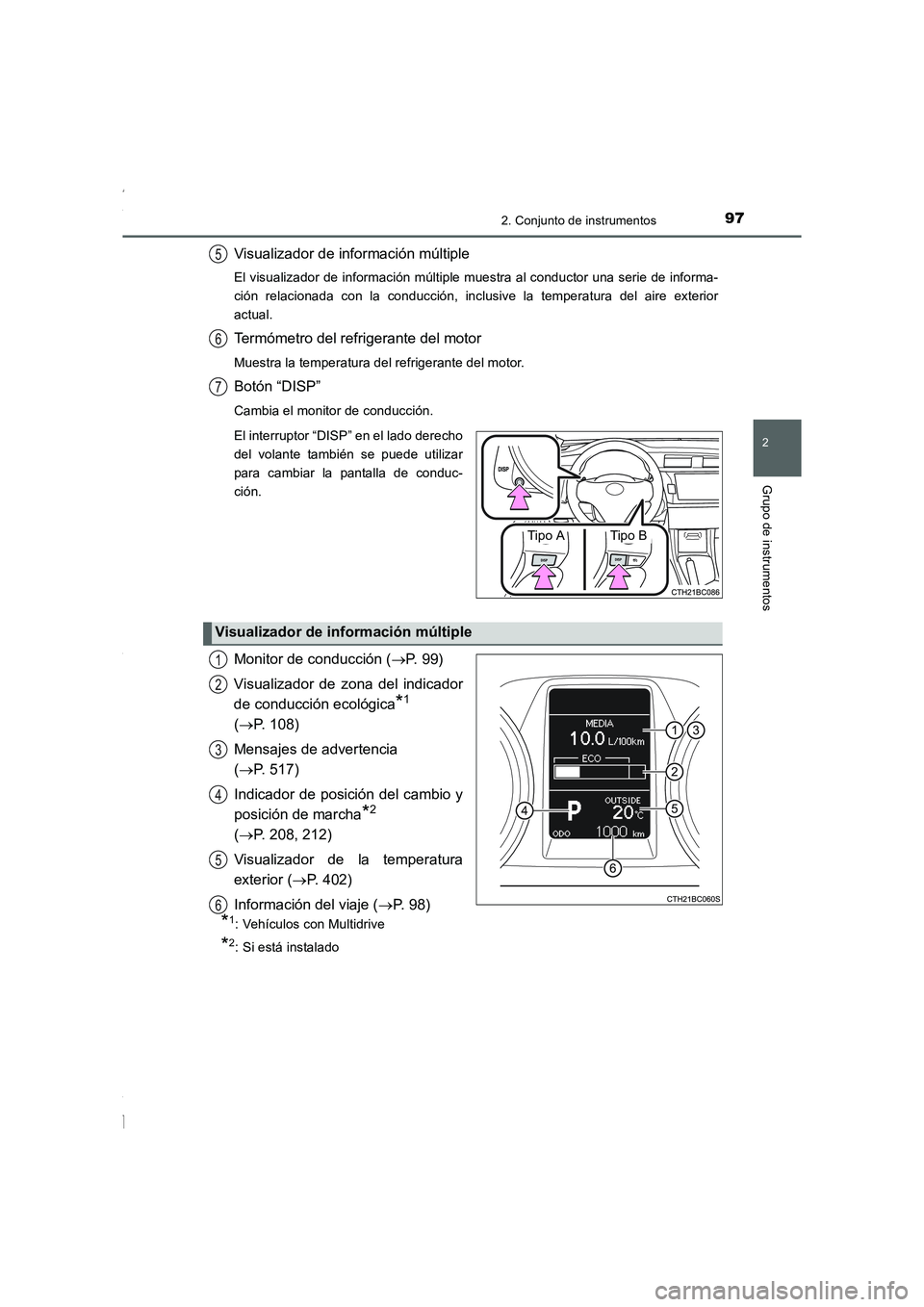 TOYOTA COROLLA 2015  Manual del propietario (in Spanish) 972. Conjunto de instrumentos
2
Grupo de instrumentos
COROLLA_TMMT_ES (OM12J77S)
Visualizador de información múltiple
El visualizador de información múltiple muestra al conductor una serie de info