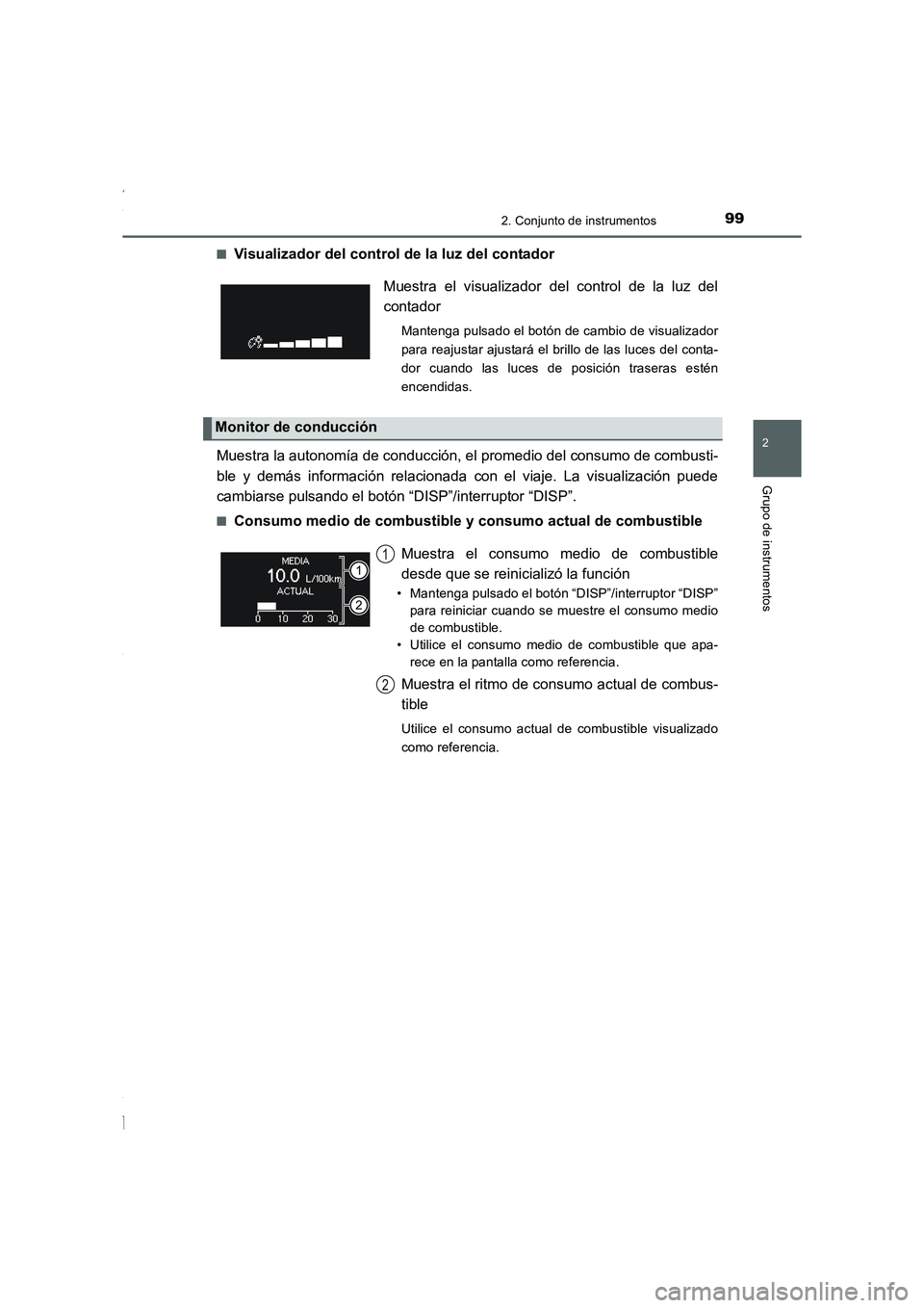 TOYOTA COROLLA 2015  Manual del propietario (in Spanish) 992. Conjunto de instrumentos
2
Grupo de instrumentos
COROLLA_TMMT_ES (OM12J77S)■
Visualizador del control de la luz del contador
Muestra la autonomía de conducción, el promedio del consumo de com