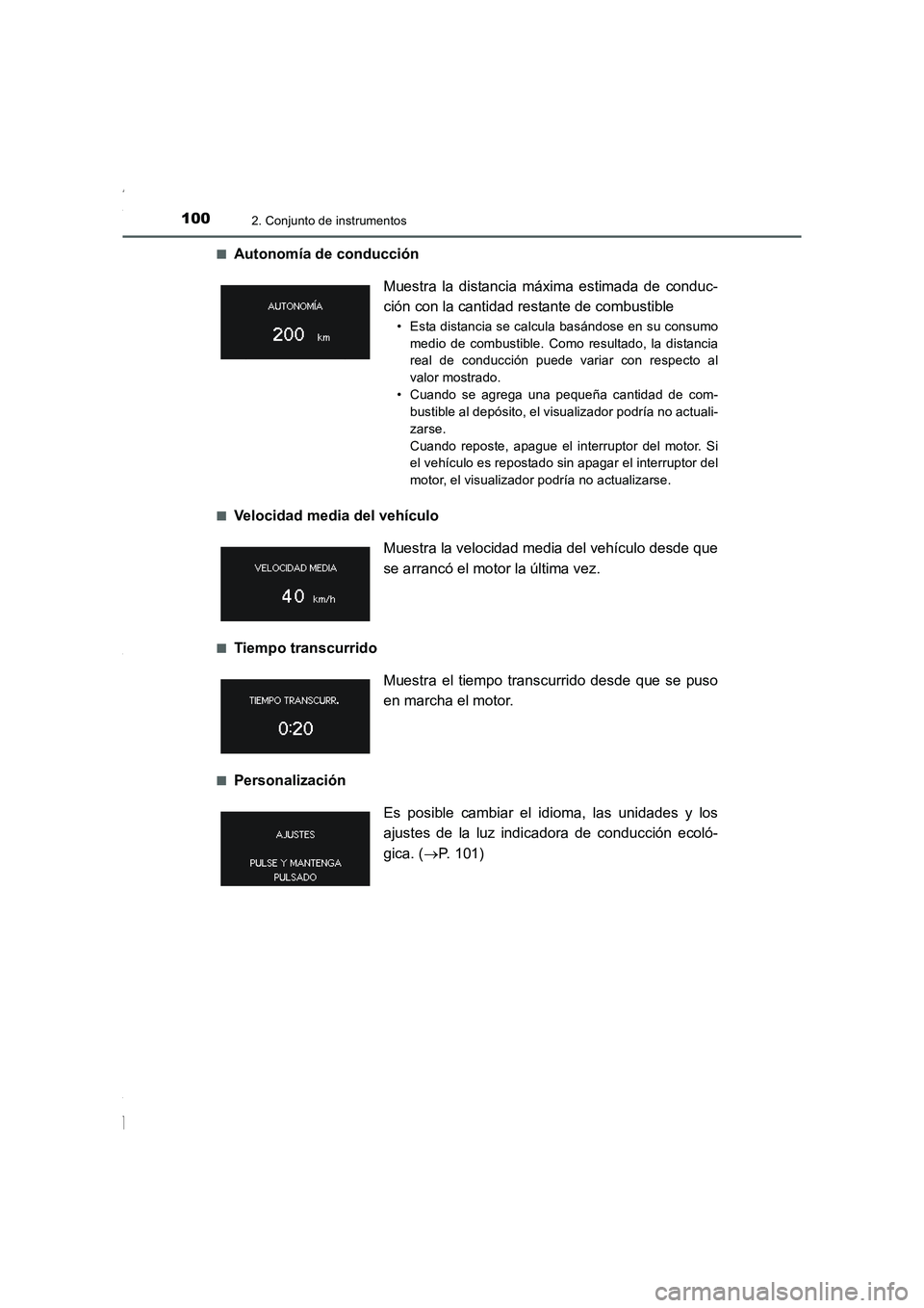 TOYOTA COROLLA 2015  Manual del propietario (in Spanish) 1002. Conjunto de instrumentos
COROLLA_TMMT_ES (OM12J77S)■
Autonomía de conducción 
■Velocidad media del vehículo
■Tiempo transcurrido
■PersonalizaciónMuestra la distancia máxima estimada