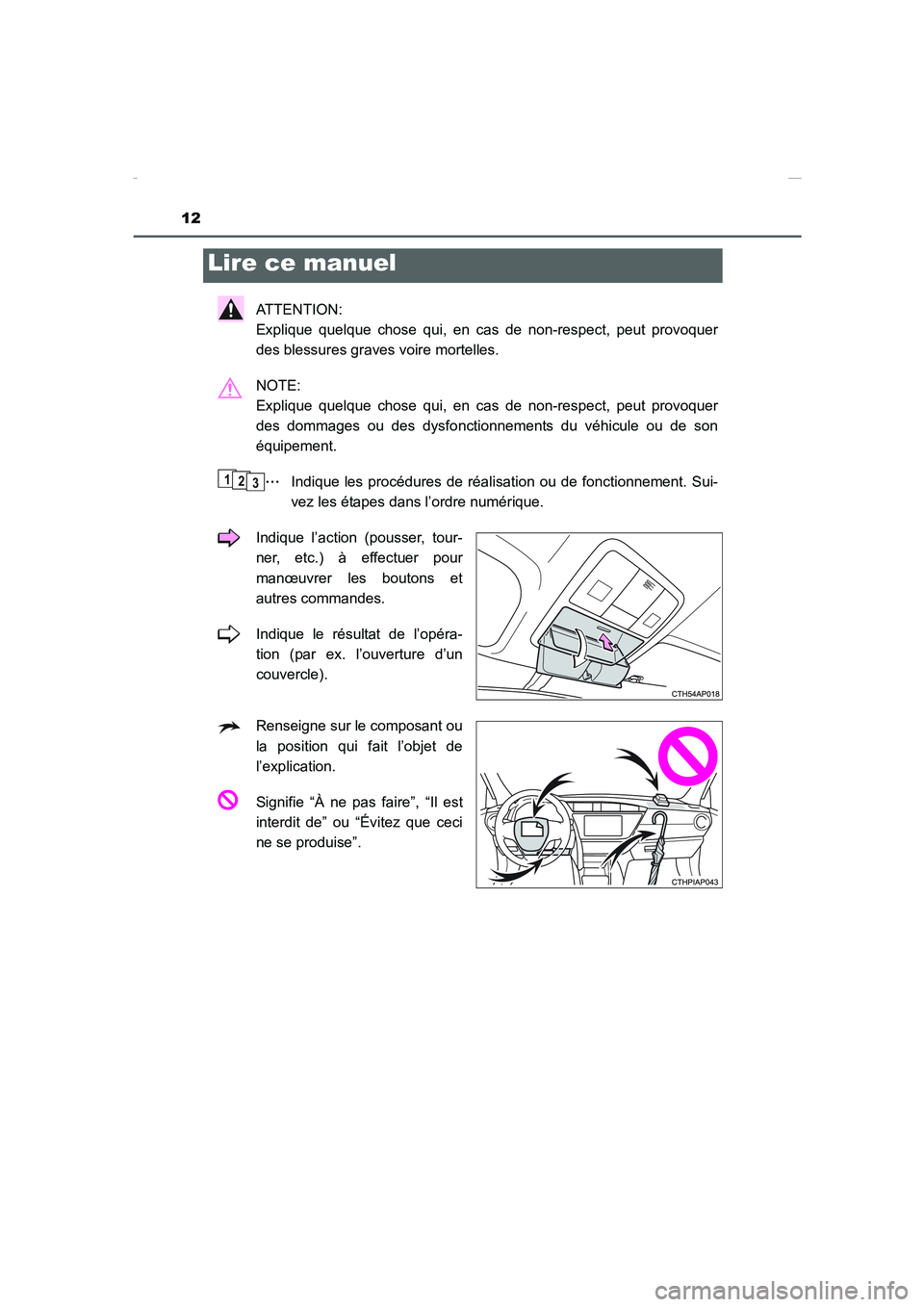 TOYOTA COROLLA 2015 Manuel du propriétaire (in French) 12
COROLLA_TMMT_EK (OM12J75K)
ATTENTION:
Explique quelque chose qui, en cas de non-respect, peut provoquer
des blessures graves voire mortelles.
NOTE:
Explique quelque chose qui, en cas de non-respe TOYOTA COROLLA 2015 Manuel du propriétaire (in French) 12
COROLLA_TMMT_EK (OM12J75K)
ATTENTION:
Explique quelque chose qui, en cas de non-respect, peut provoquer
des blessures graves voire mortelles.
NOTE:
Explique quelque chose qui, en cas de non-respe