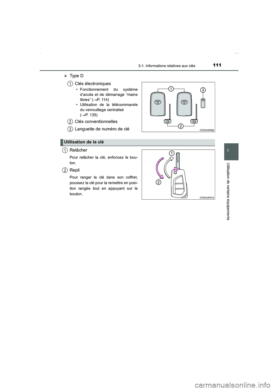 TOYOTA COROLLA 2015  Manuel du propriétaire (in French) 1113-1. Informations relatives aux clés
3
Utilisation de certains équipements
COROLLA_TMMT_EK (OM12J75K)
�XType D
Clés électroniques
• Fonctionnement du système
d’accès et de démarrage “m