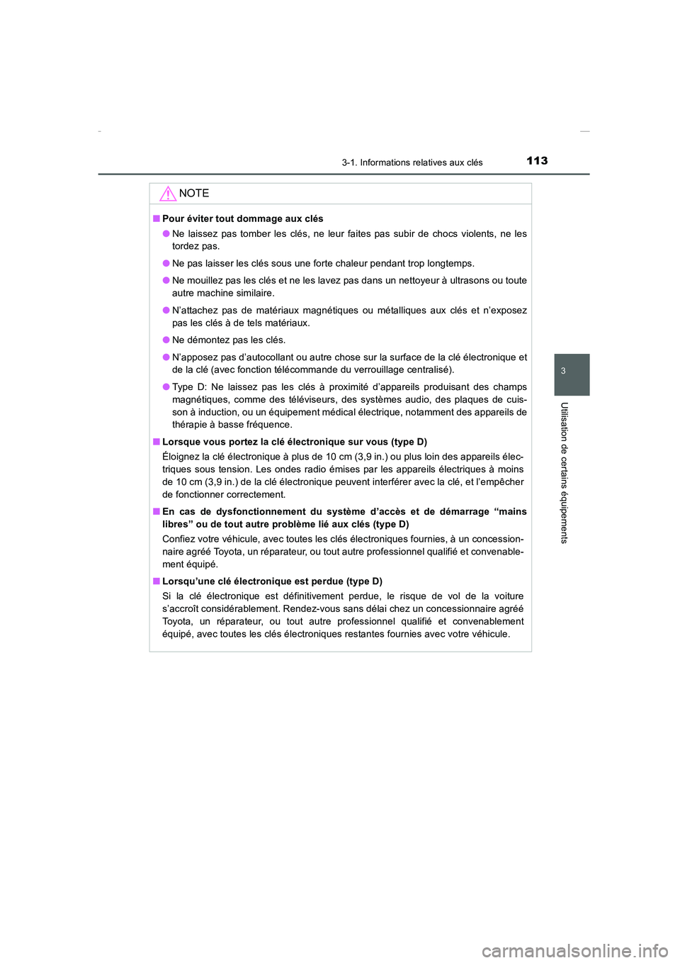 TOYOTA COROLLA 2015  Manuel du propriétaire (in French) 1133-1. Informations relatives aux clés
3
Utilisation de certains équipements
COROLLA_TMMT_EK (OM12J75K)
NOTE
■Pour éviter tout dommage aux clés
●Ne laissez pas tomber les clés, ne leur faite